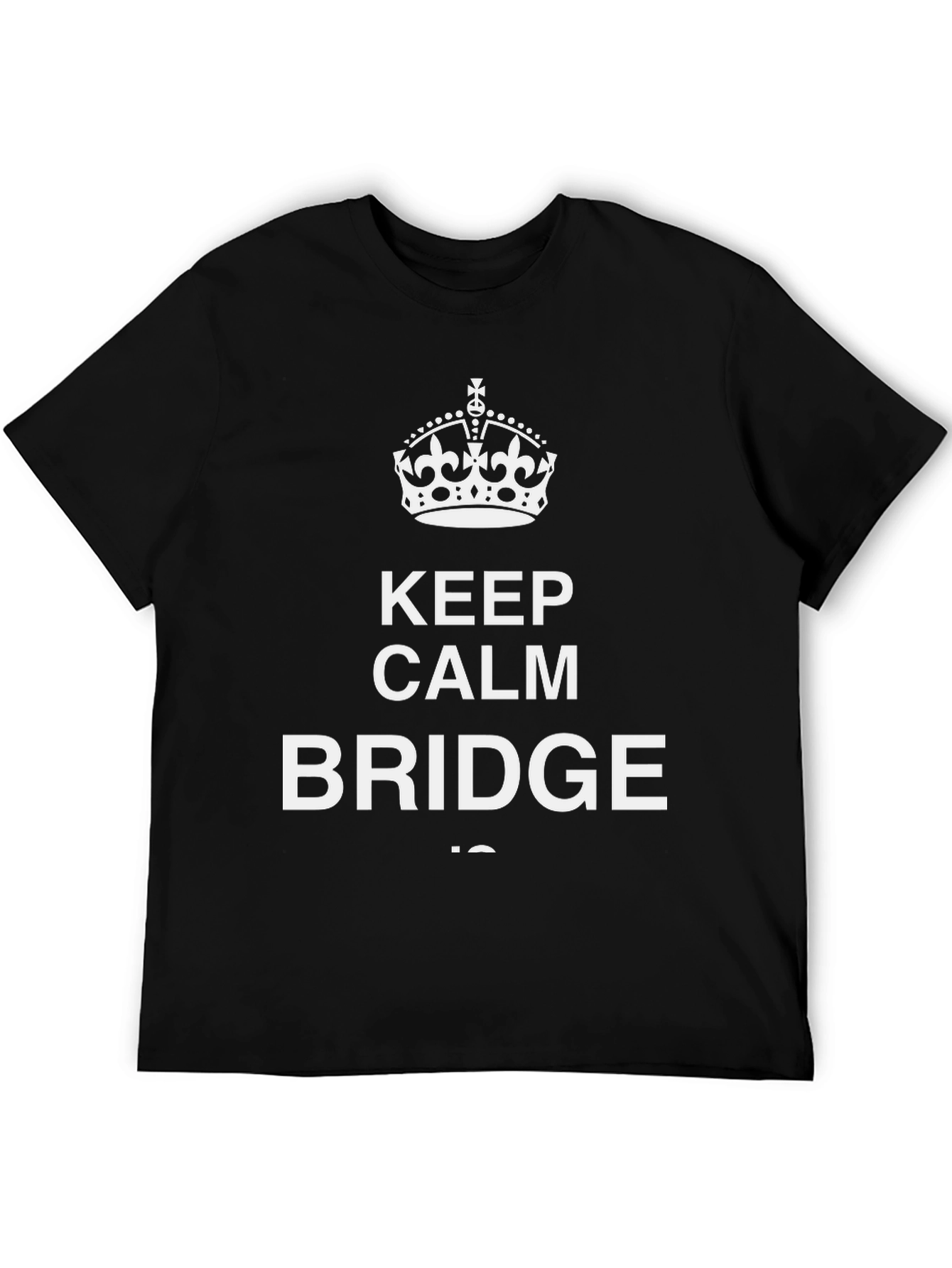 Keep Calm and Bridge On Graphic T-Shirt