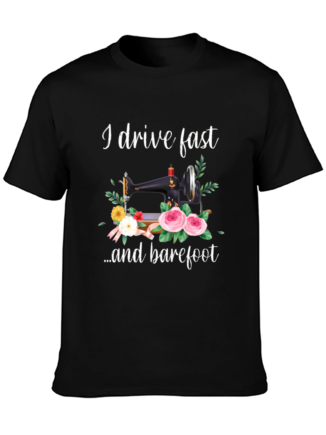 I Drive Fast and Barefoot T-Shirt