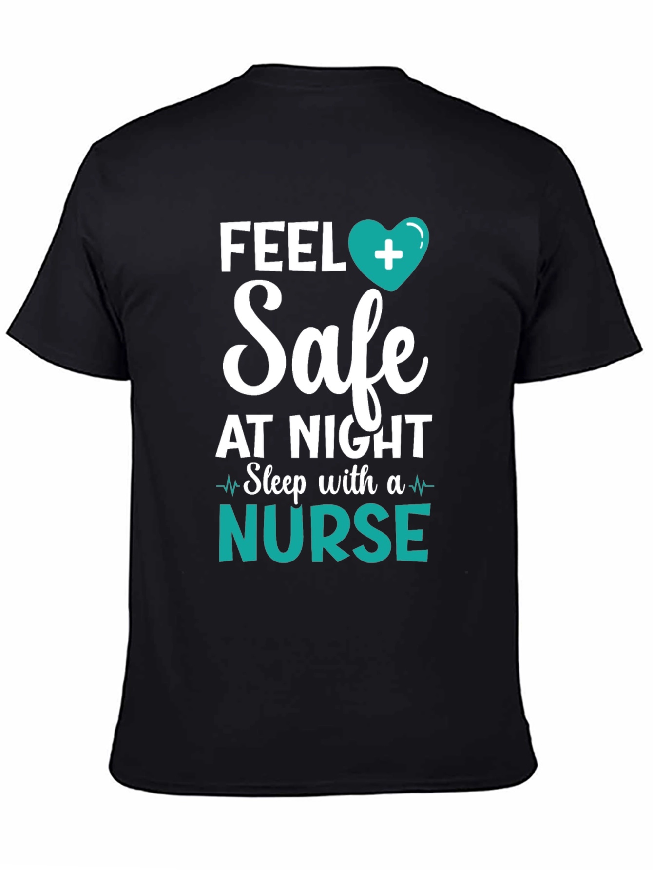 Feel Safe Nurse T-Shirt - Healthcare Hero Tee