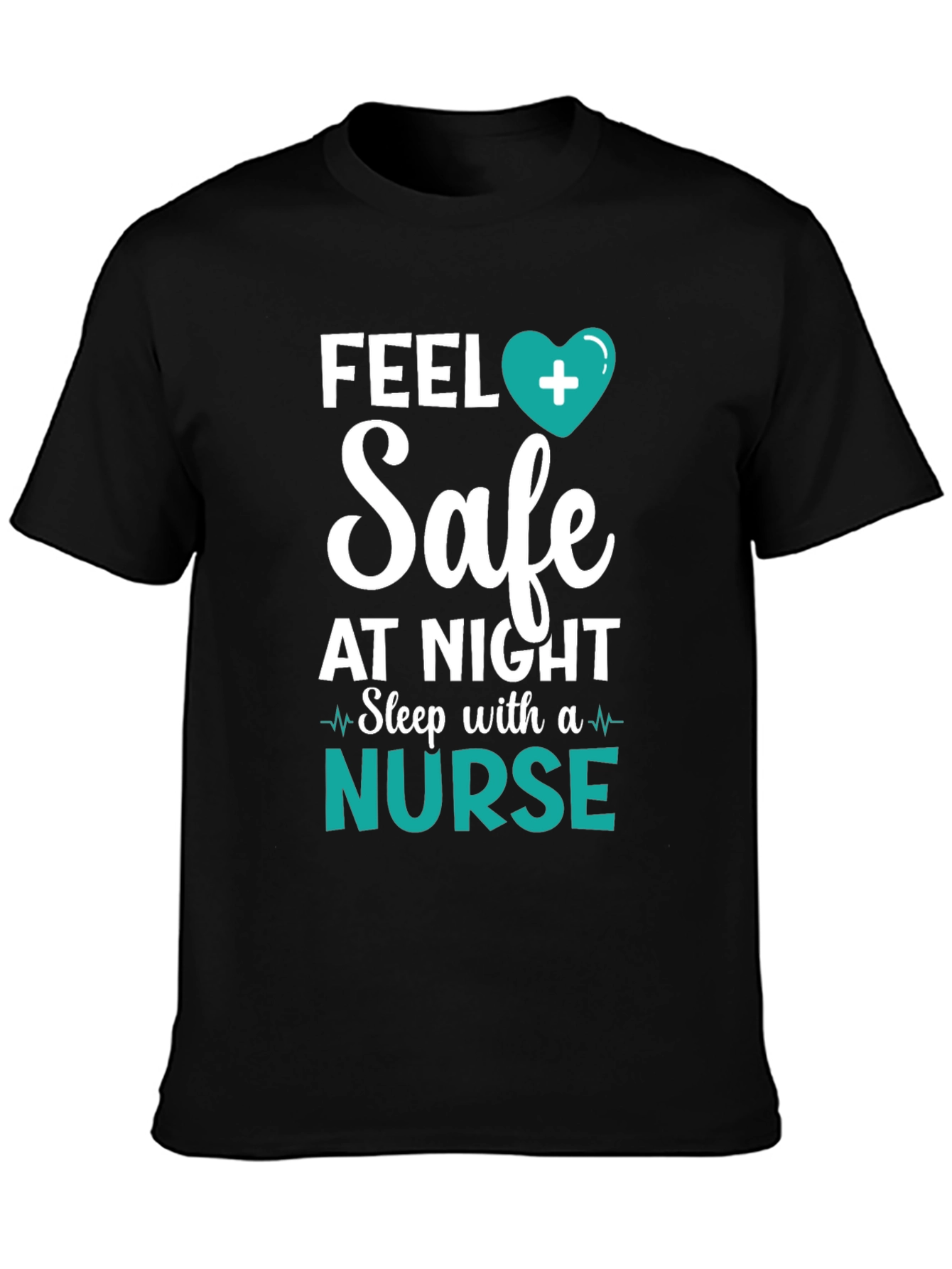 Feel Safe Nurse T-Shirt - Healthcare Hero Tee
