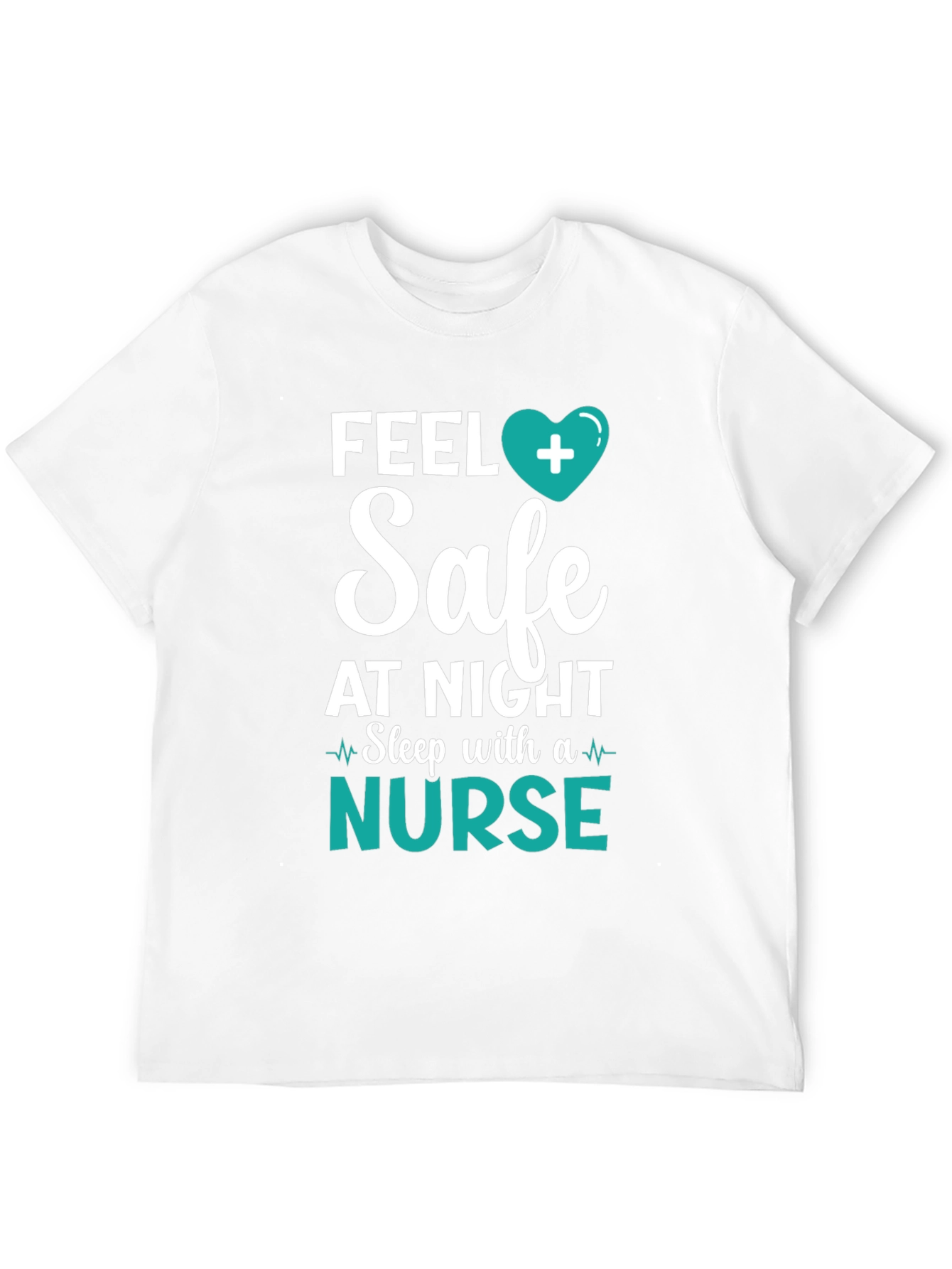 Feel Safe Nurse T-Shirt - Healthcare Hero Tee