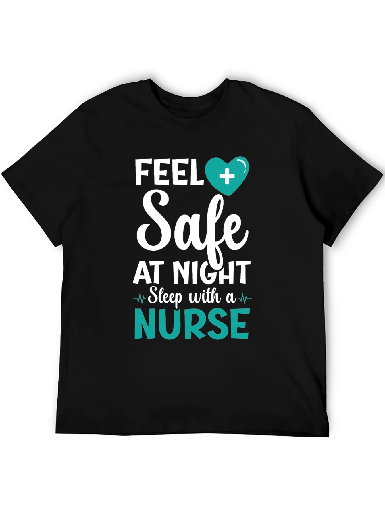 Feel Safe Nurse T-Shirt - Healthcare Hero Tee
