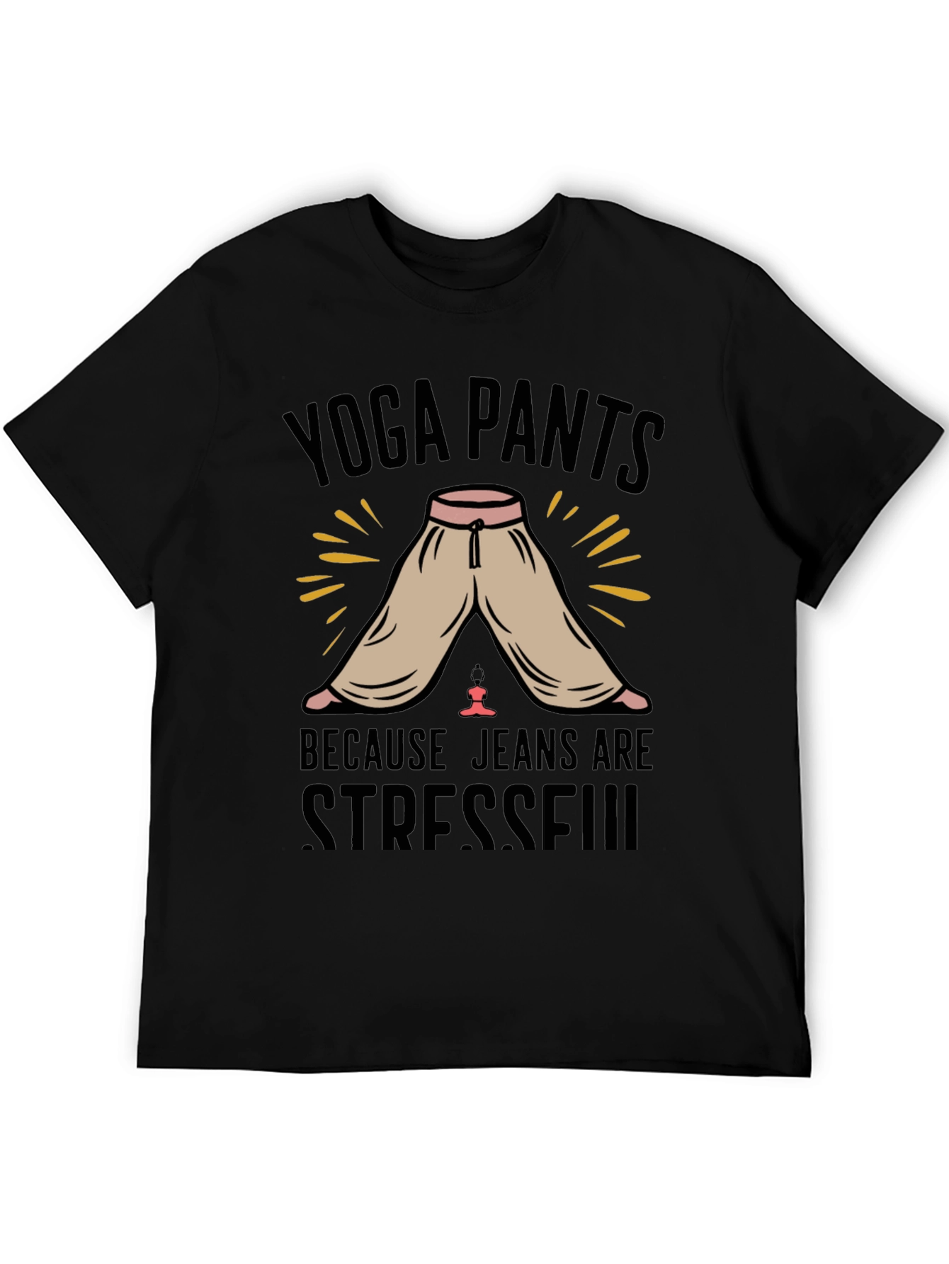 Yoga Pants Because Jeans Are Stressful T-Shirt
