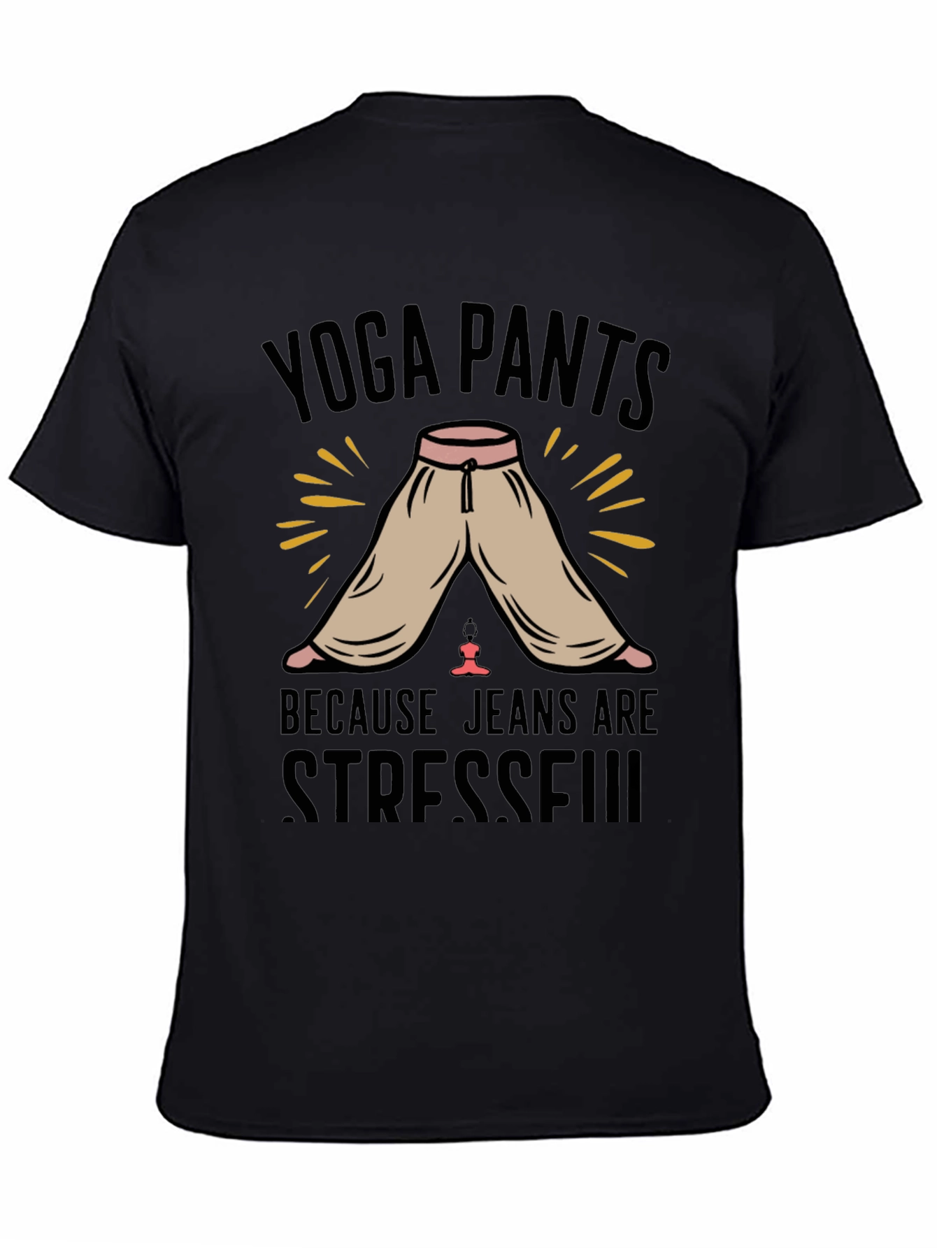 Yoga Pants Because Jeans Are Stressful T-Shirt