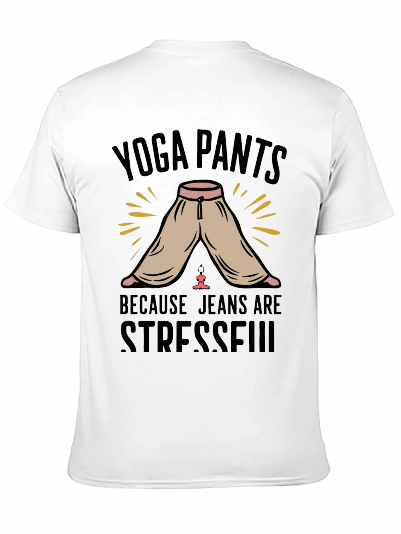 Yoga Pants Because Jeans Are Stressful T-Shirt