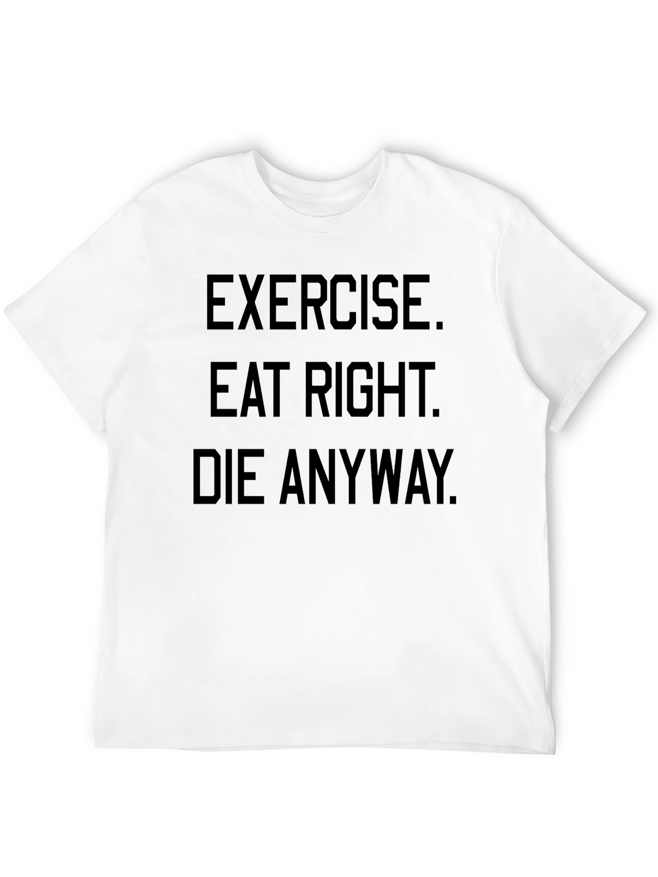 Exercise Eat Right Die Anyway Black Graphic T-Shirt