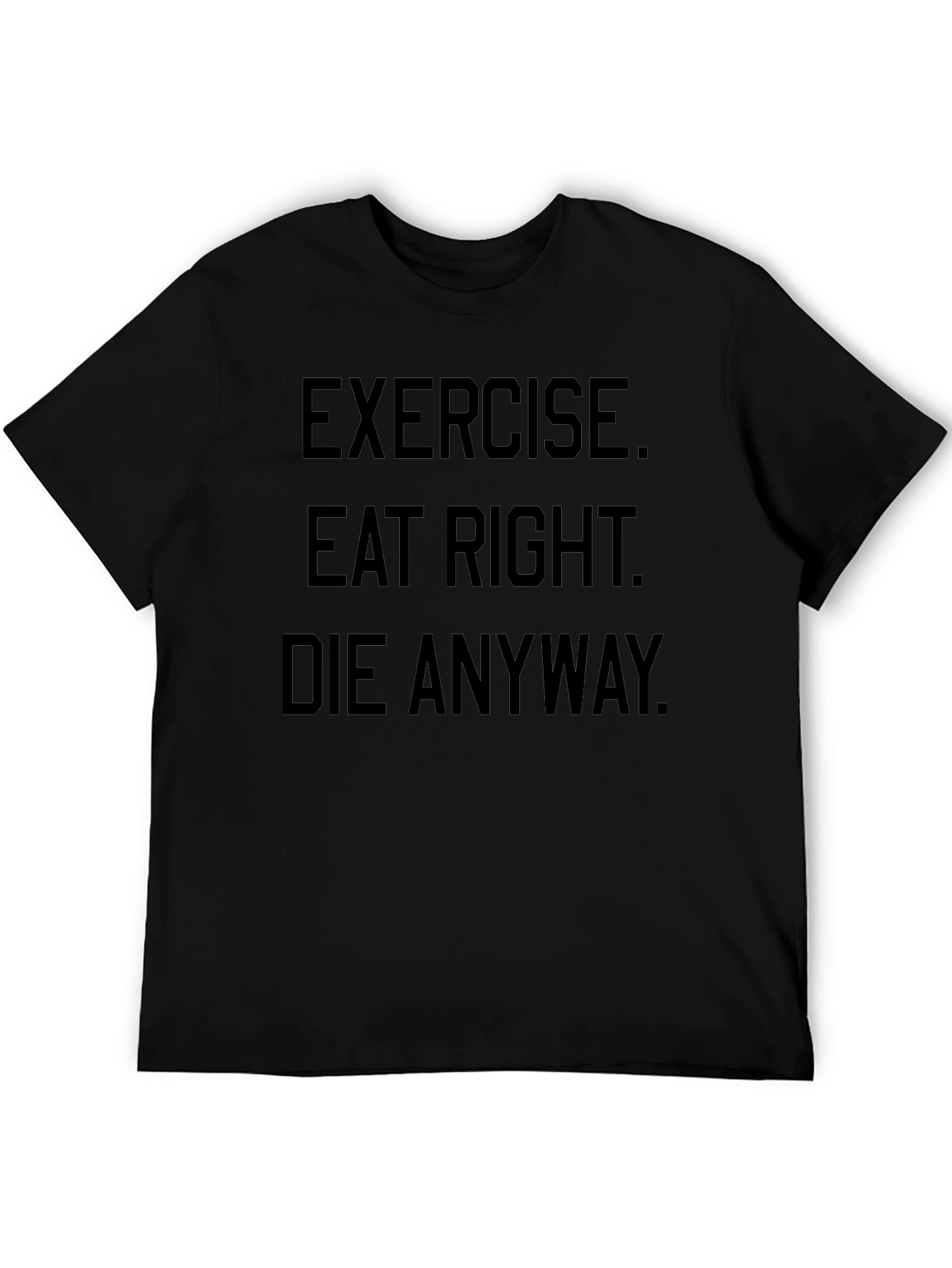 Exercise Eat Right Die Anyway Black Graphic T-Shirt