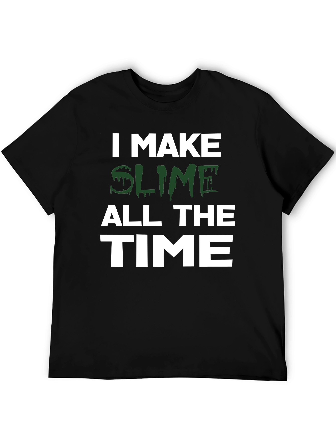 I Make Slime All the Time Black T-Shirt