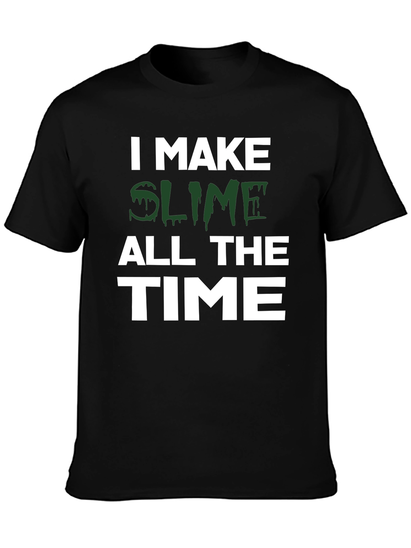I Make Slime All the Time Black T-Shirt