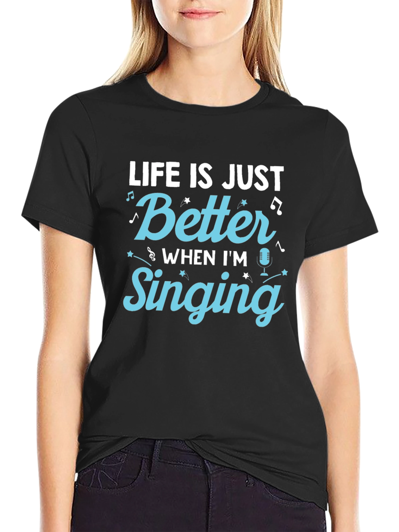 Life is Just Better When Im Singing T-Shirt