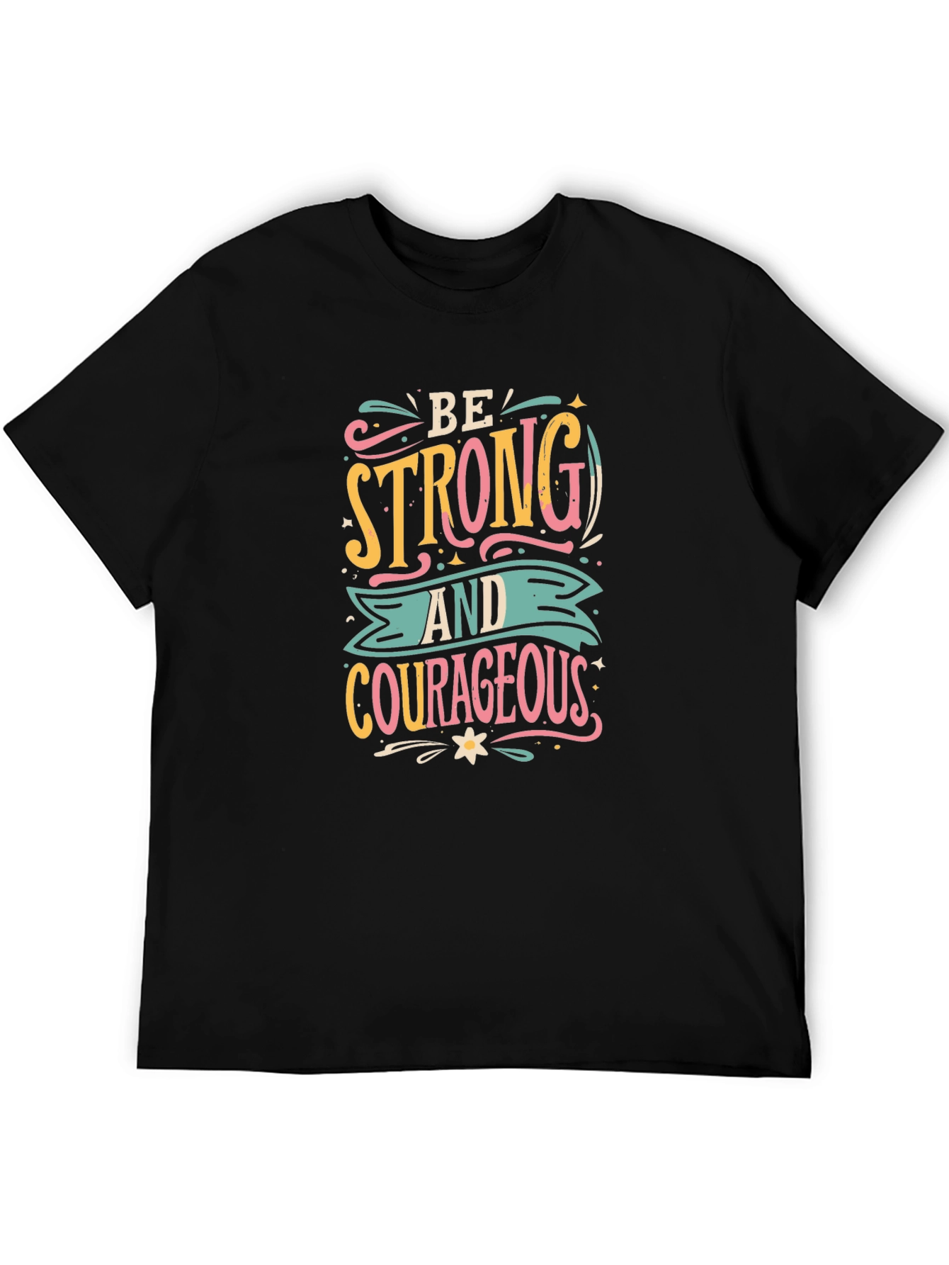 Be Strong T-Shirt - Courageous Graphic Tee