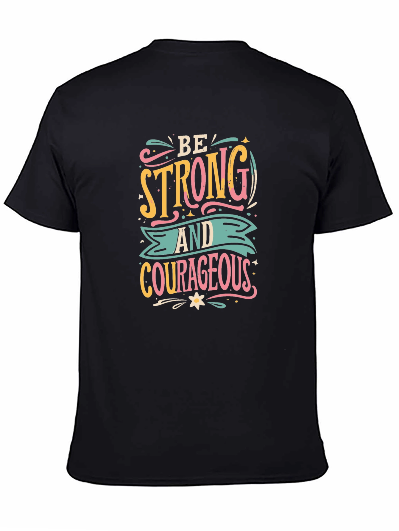 Be Strong T-Shirt - Courageous Graphic Tee