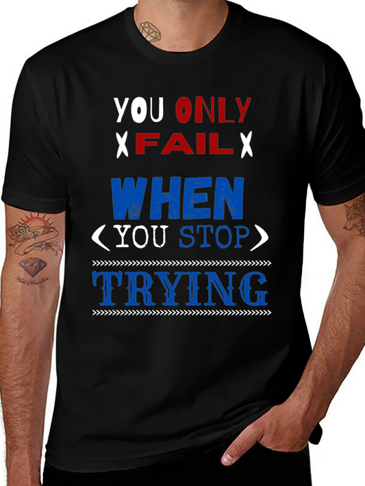 Motivational Graphic T-Shirt: You Only Fail When You Stop Trying