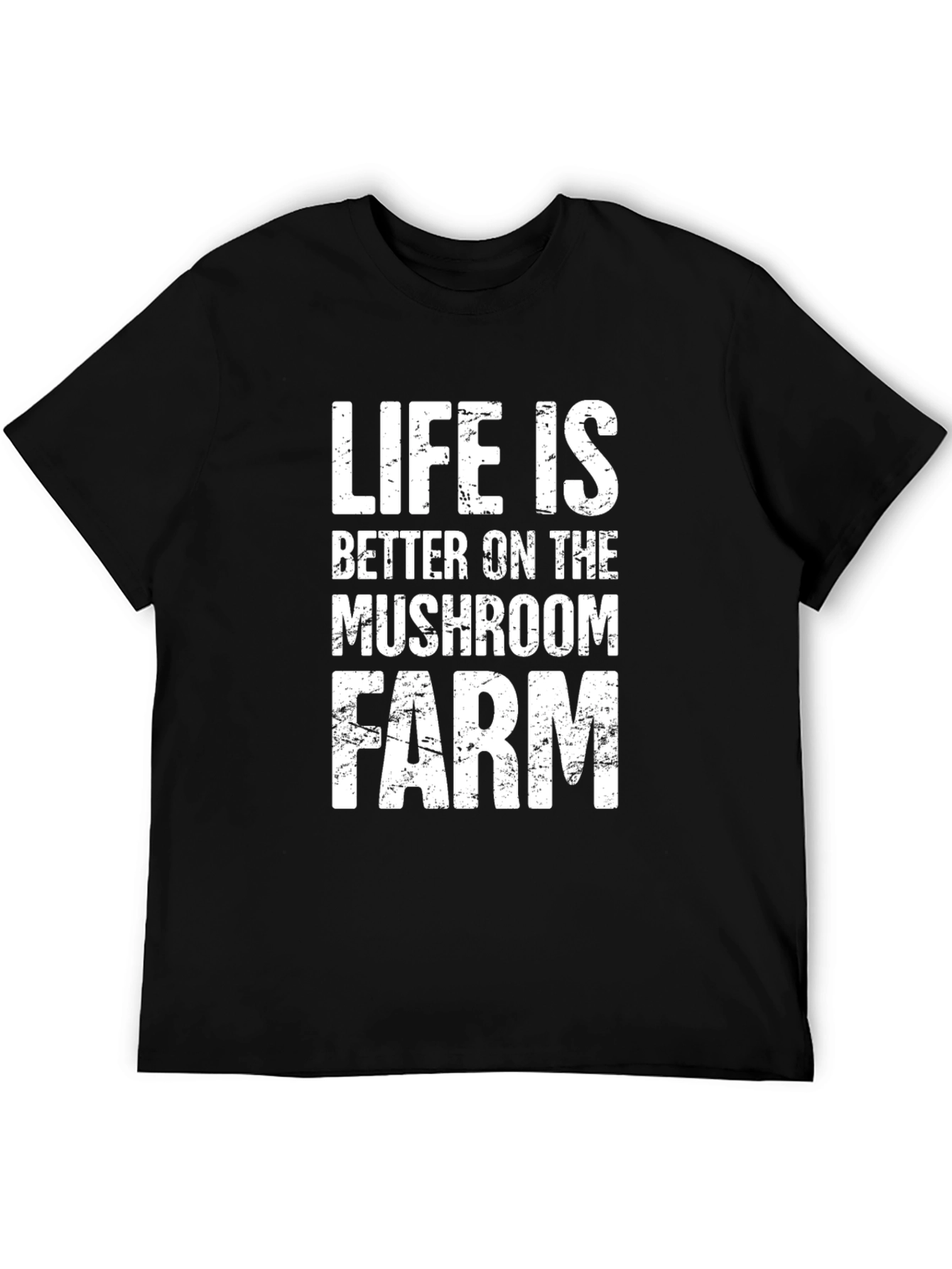 Life is Better on the Mushroom Farm T-Shirt