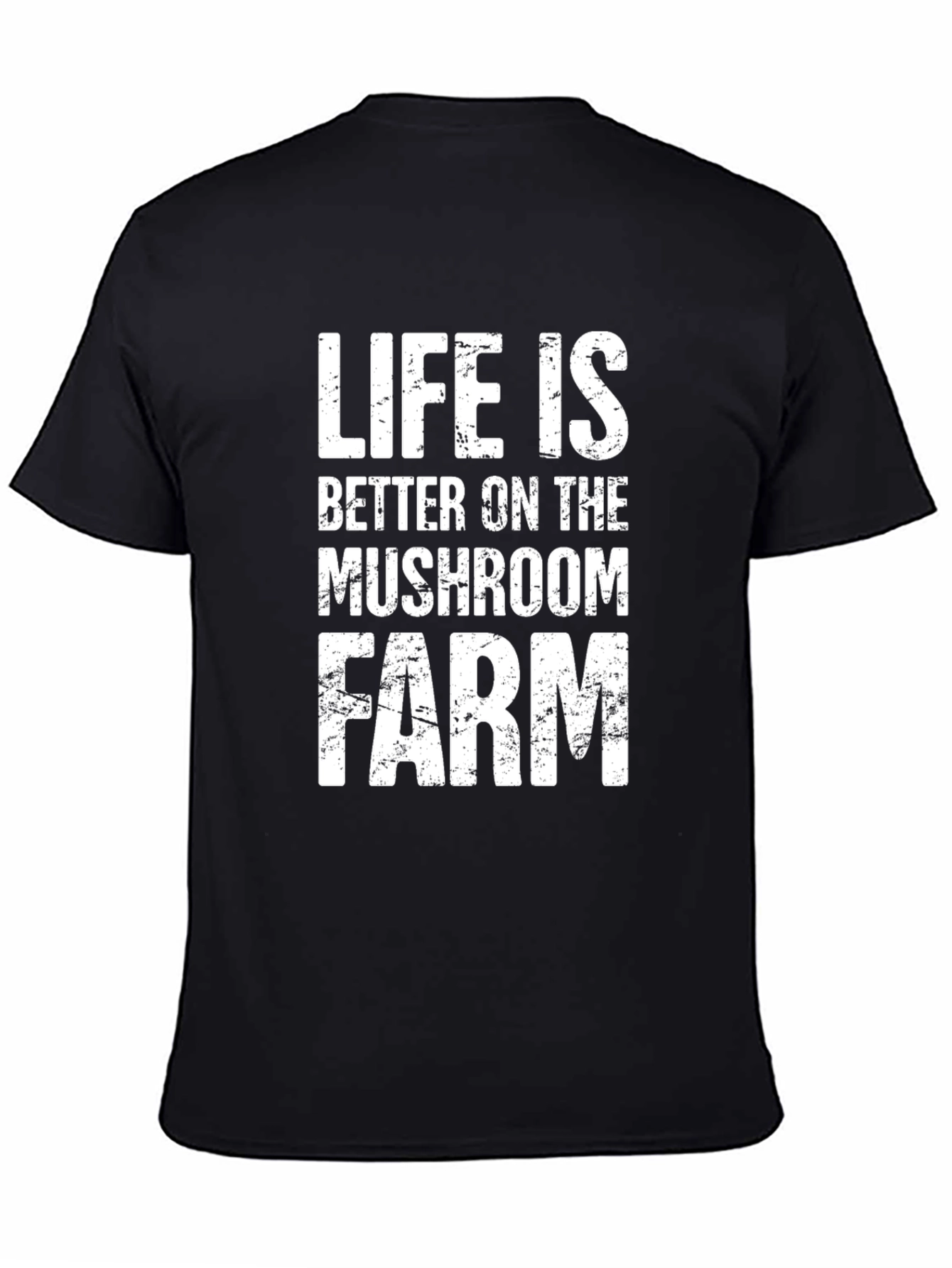 Life is Better on the Mushroom Farm T-Shirt