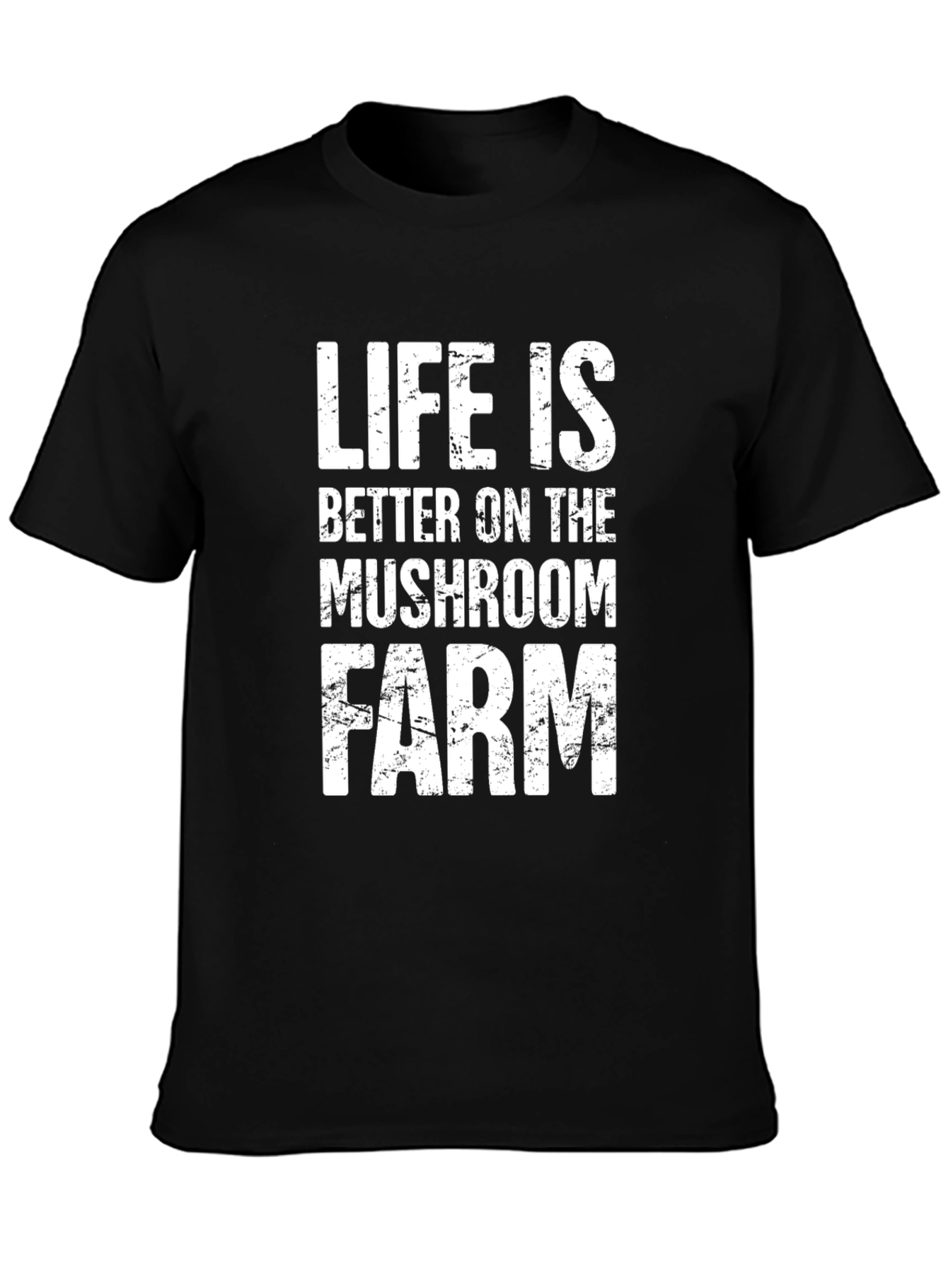 Life is Better on the Mushroom Farm T-Shirt