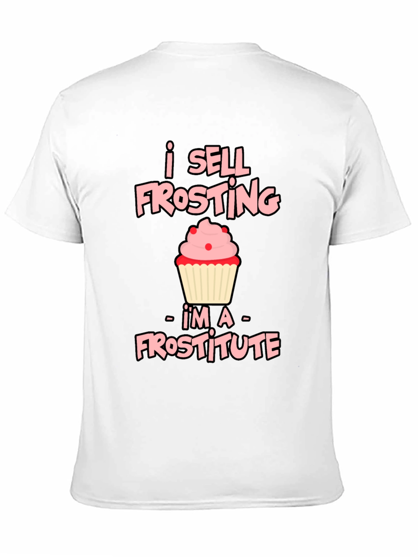 I Sell Frosting - Frostitute T-Shirt