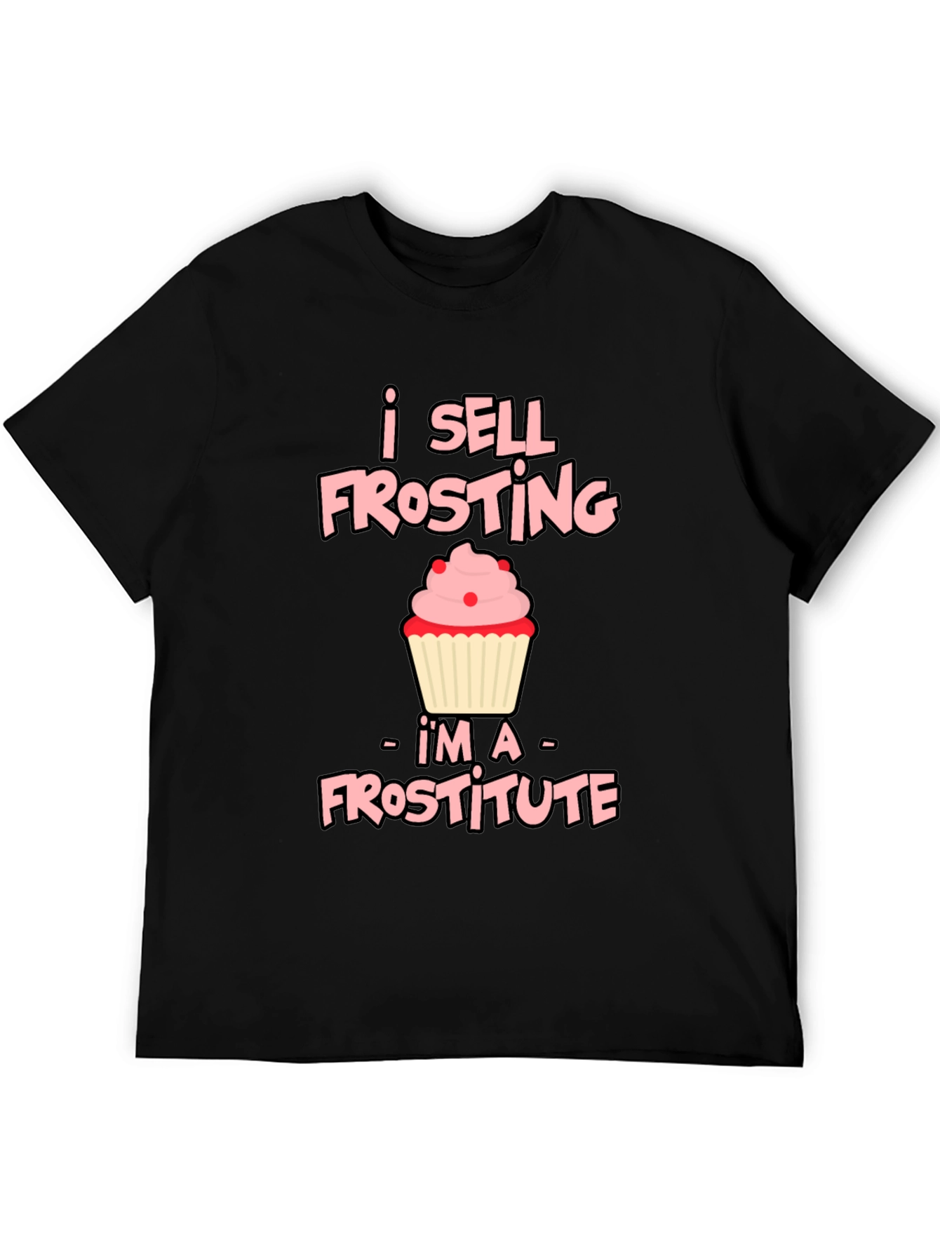 I Sell Frosting - Frostitute T-Shirt