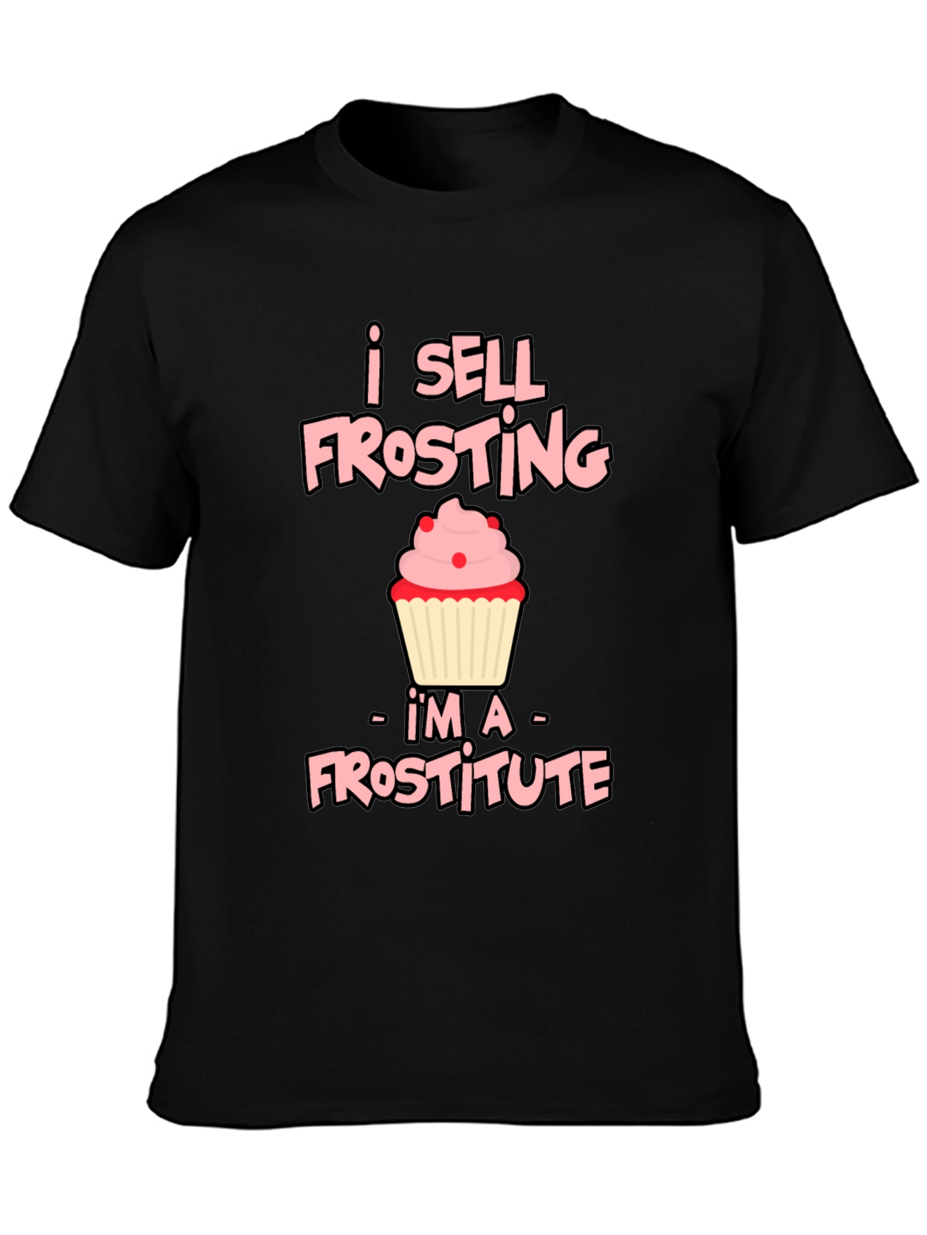 I Sell Frosting - Frostitute T-Shirt
