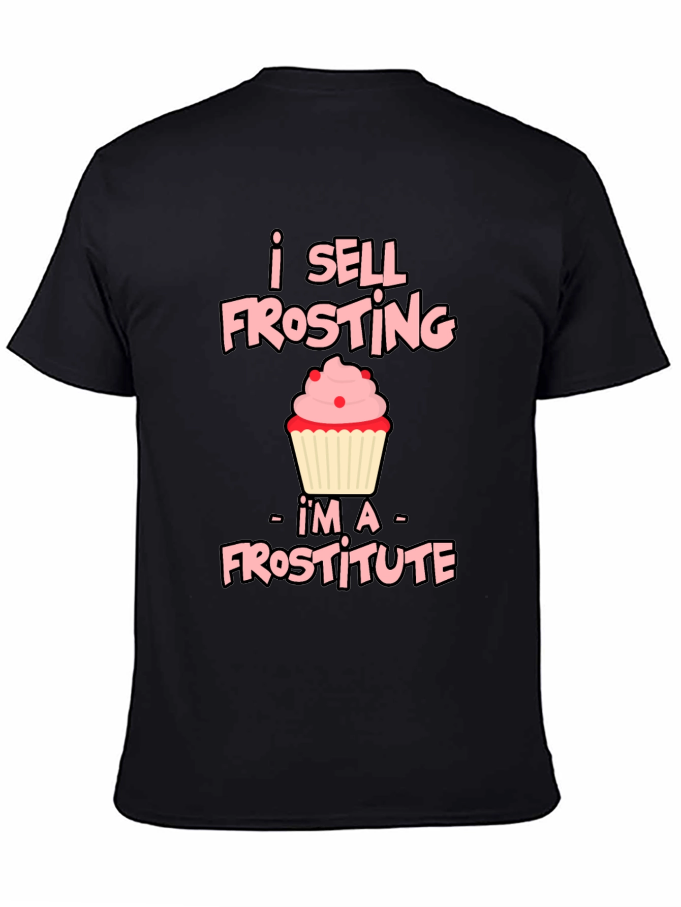 I Sell Frosting - Frostitute T-Shirt