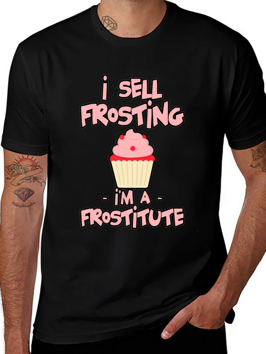 I Sell Frosting - Frostitute T-Shirt