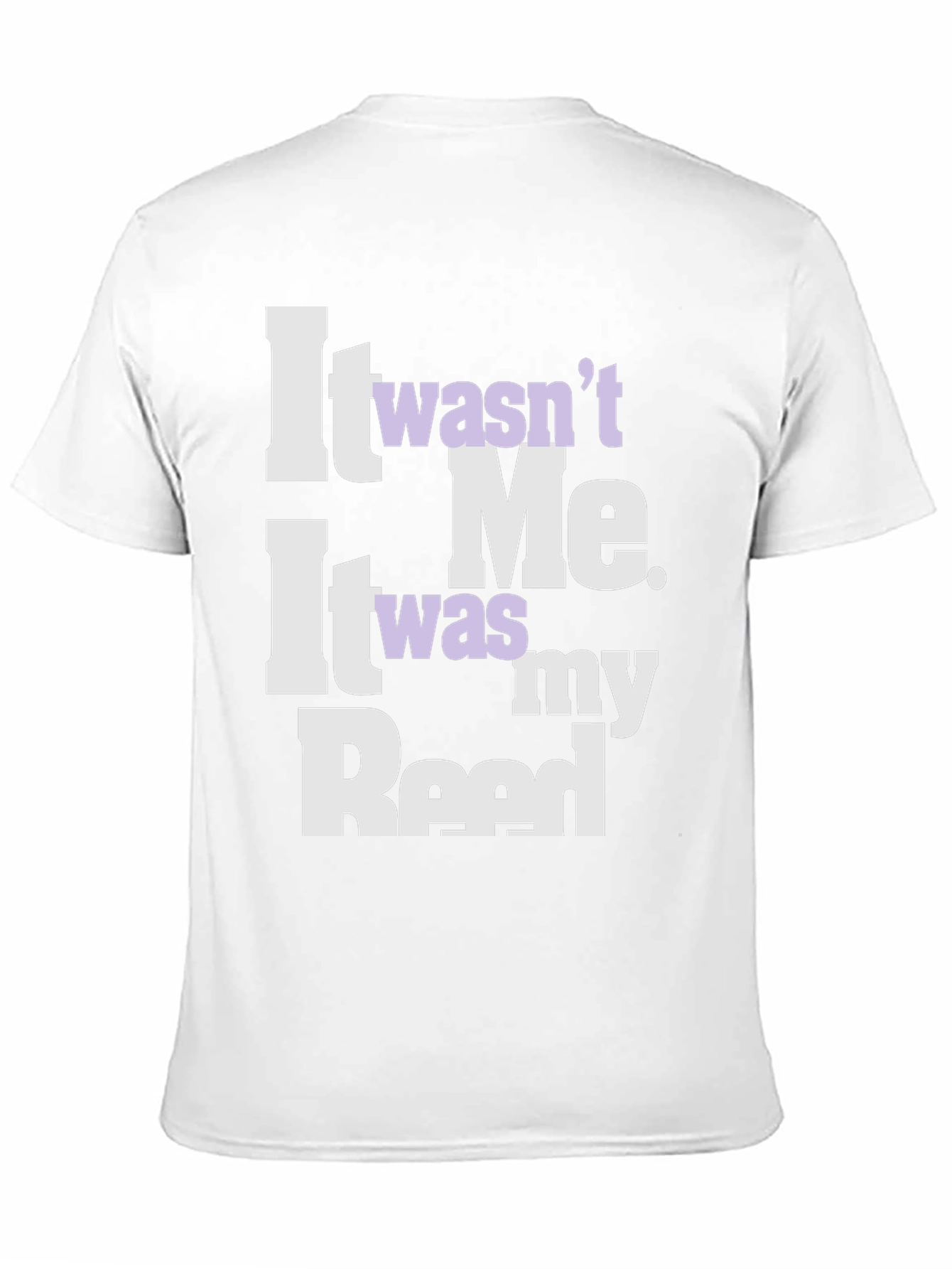 It Wasnt Me It Was My Reed T-Shirt