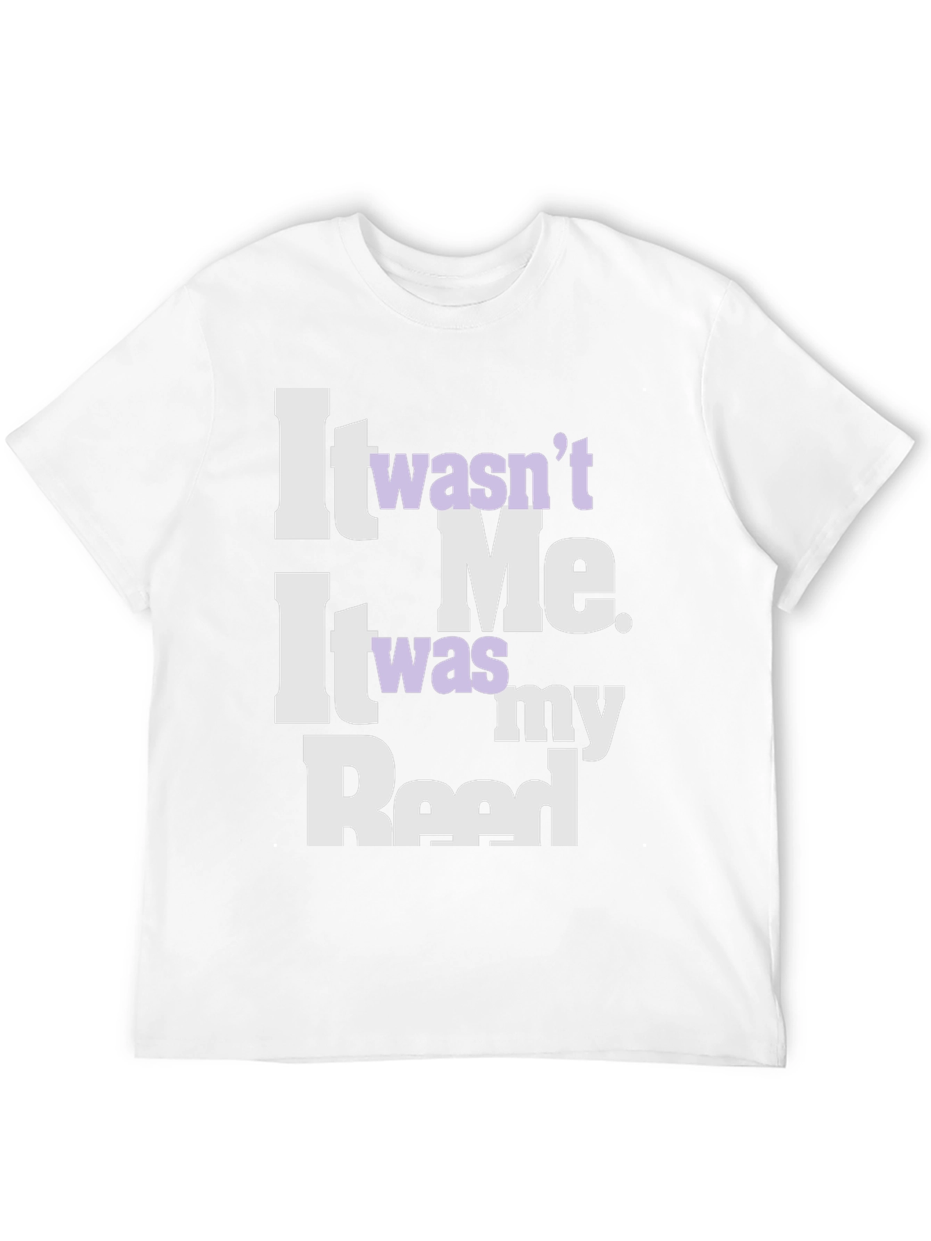 It Wasnt Me It Was My Reed T-Shirt