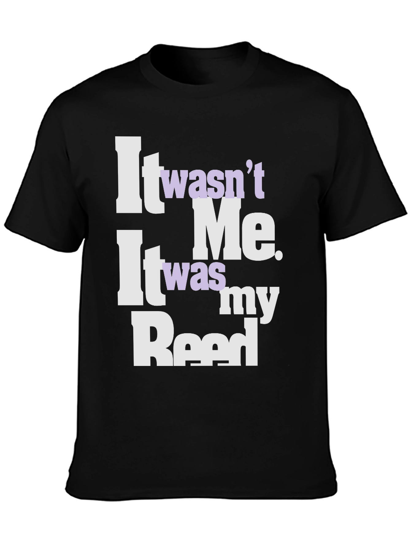 It Wasnt Me It Was My Reed T-Shirt