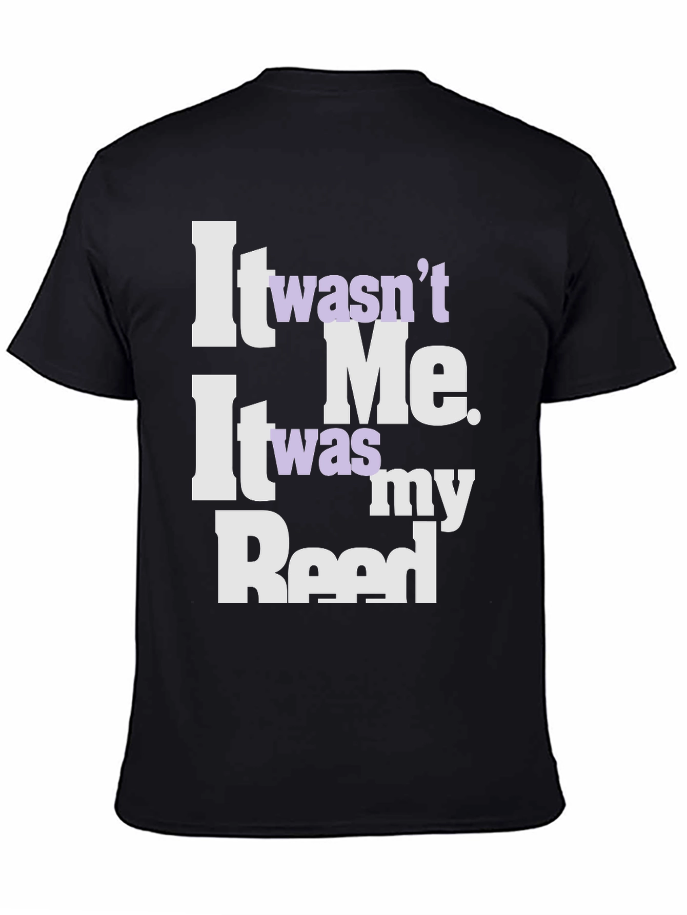 It Wasnt Me It Was My Reed T-Shirt