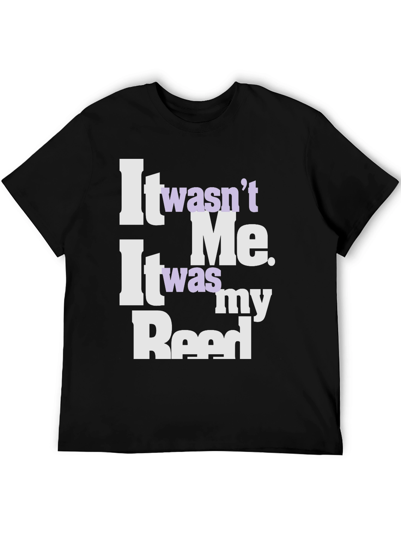It Wasnt Me It Was My Reed T-Shirt