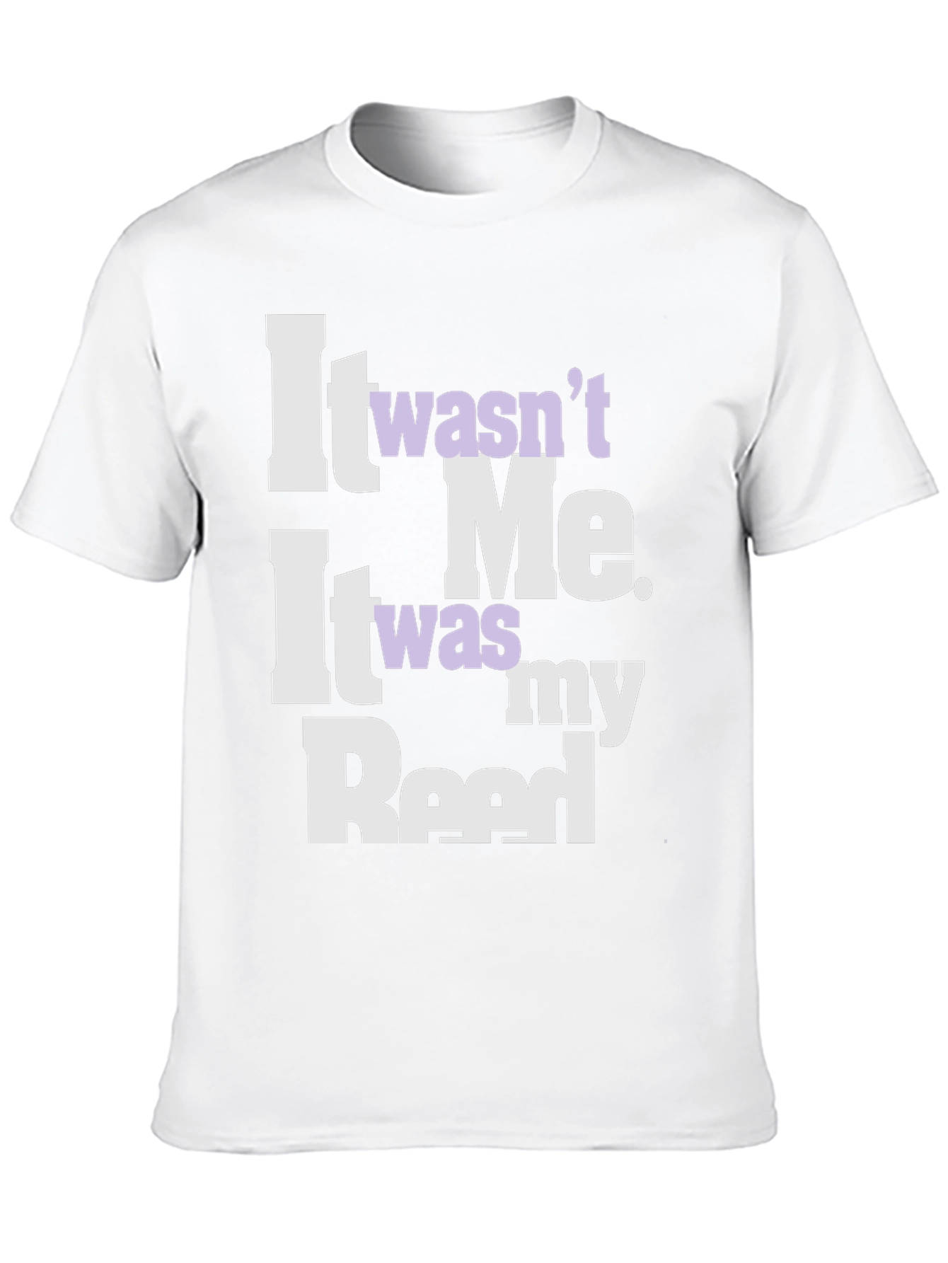 It Wasnt Me It Was My Reed T-Shirt