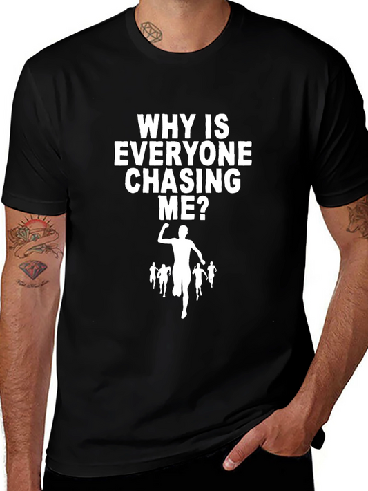 Funny Running T-Shirt: Why is Everyone Chasing Me?