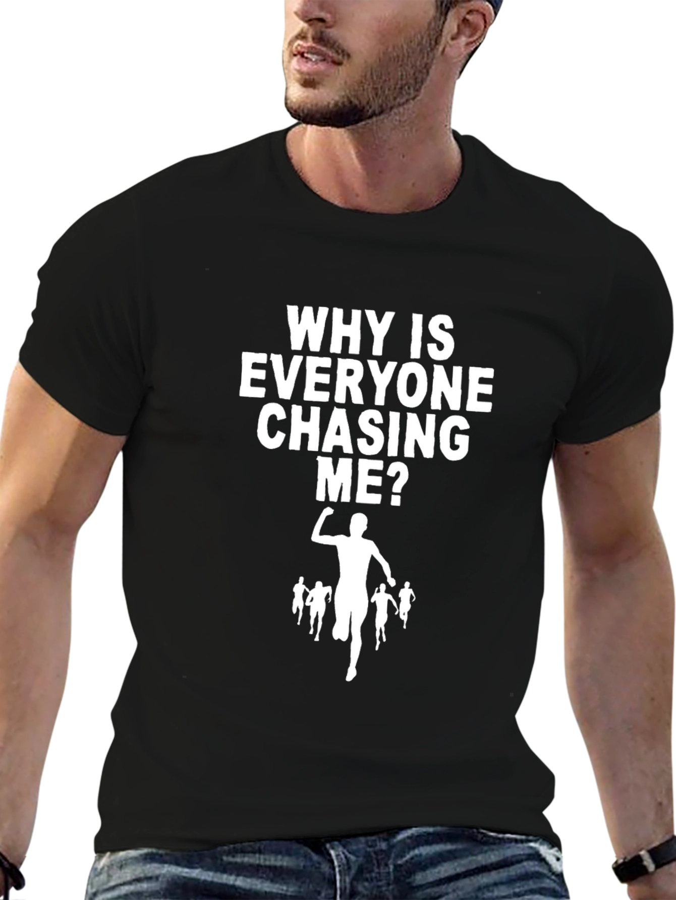 Funny Running T-Shirt: Why is Everyone Chasing Me?