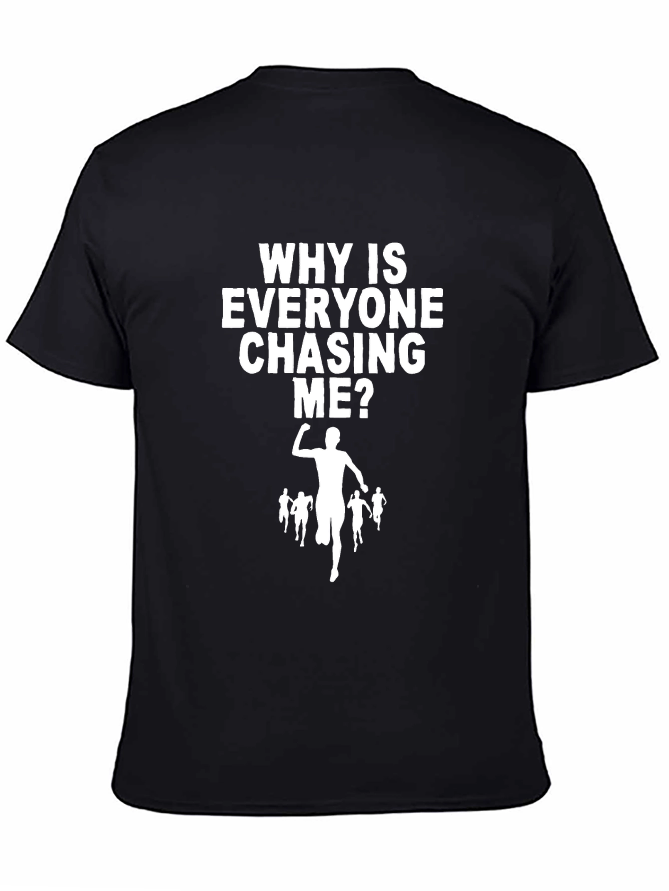 Funny Running T-Shirt: Why is Everyone Chasing Me?