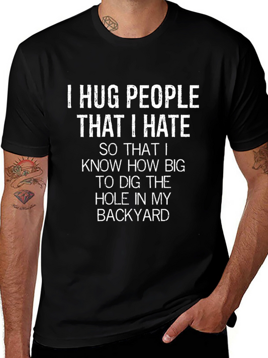 I Hug People That I Hate Sarcastic T-Shirt