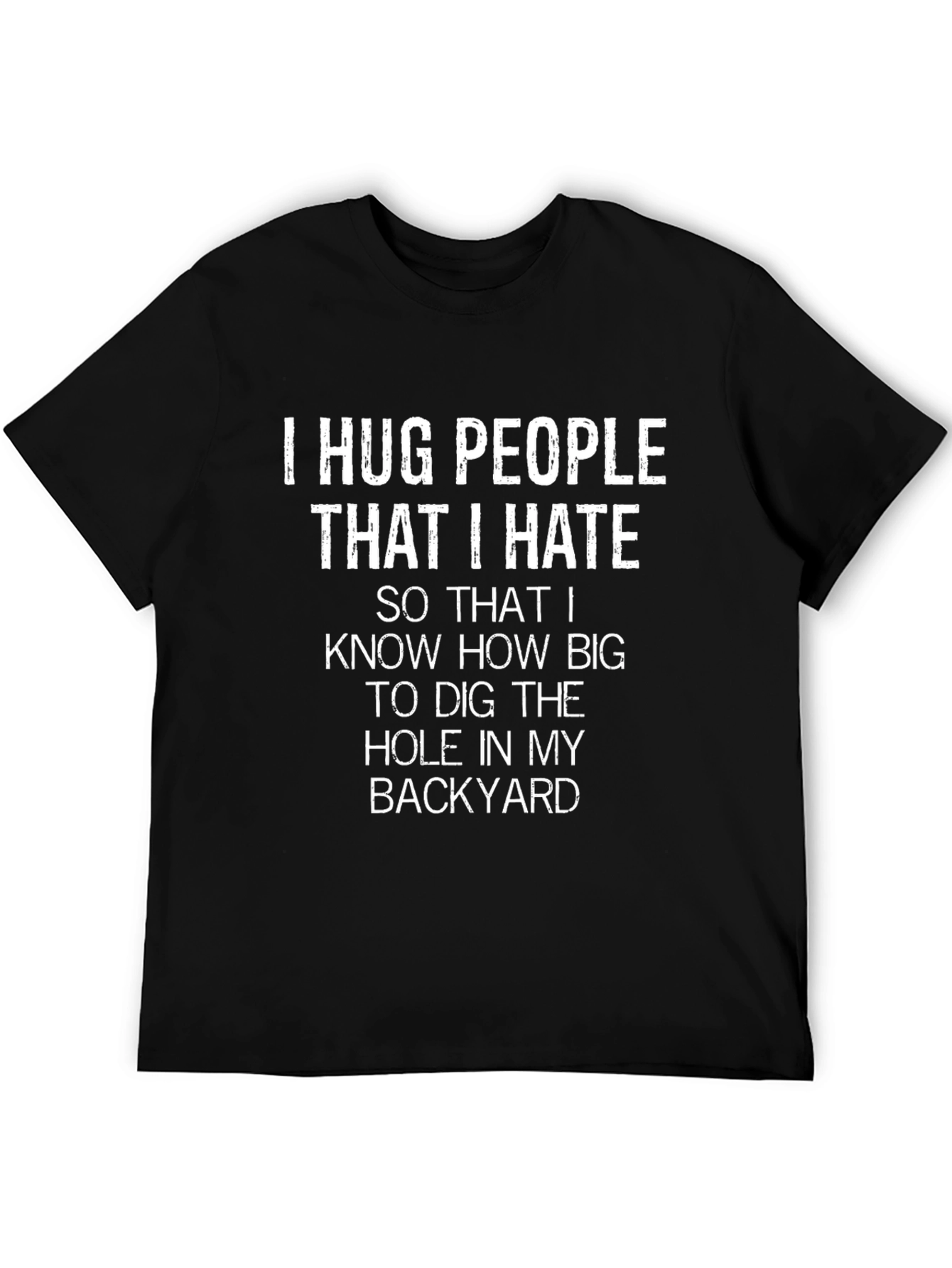 I Hug People That I Hate Sarcastic T-Shirt