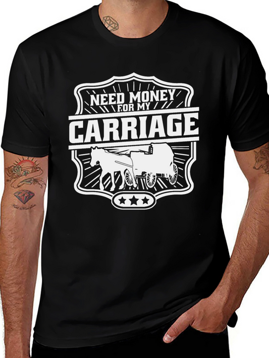 Need Money for My Carriage T-Shirt - Novelty Graphic Tee