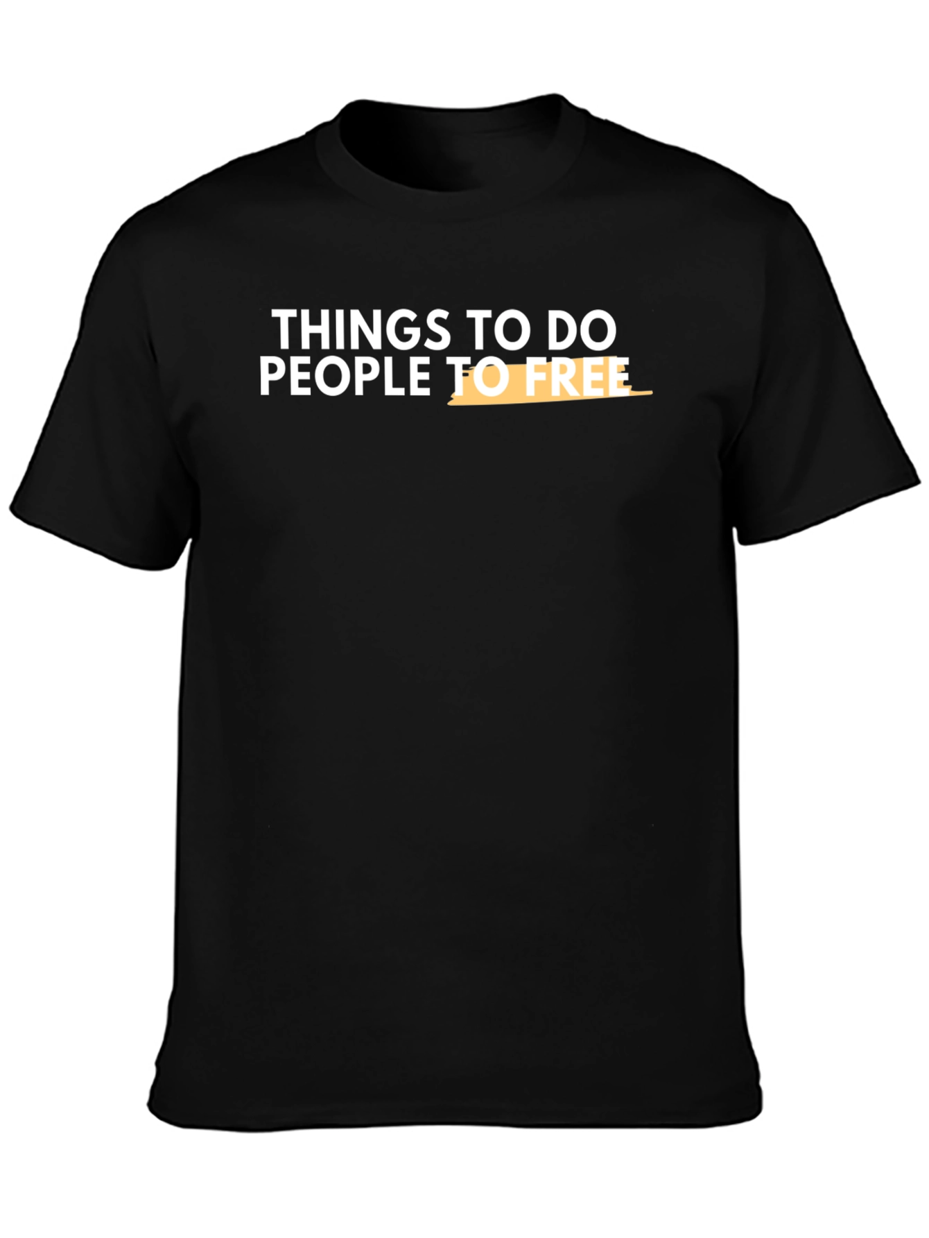 Things To Do People To Free T-Shirt