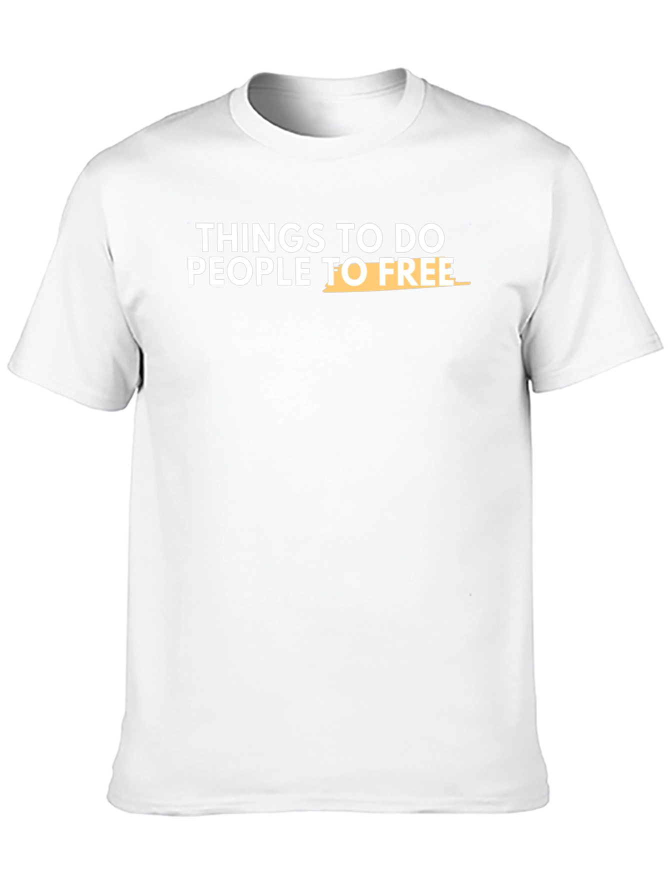 Things To Do People To Free T-Shirt