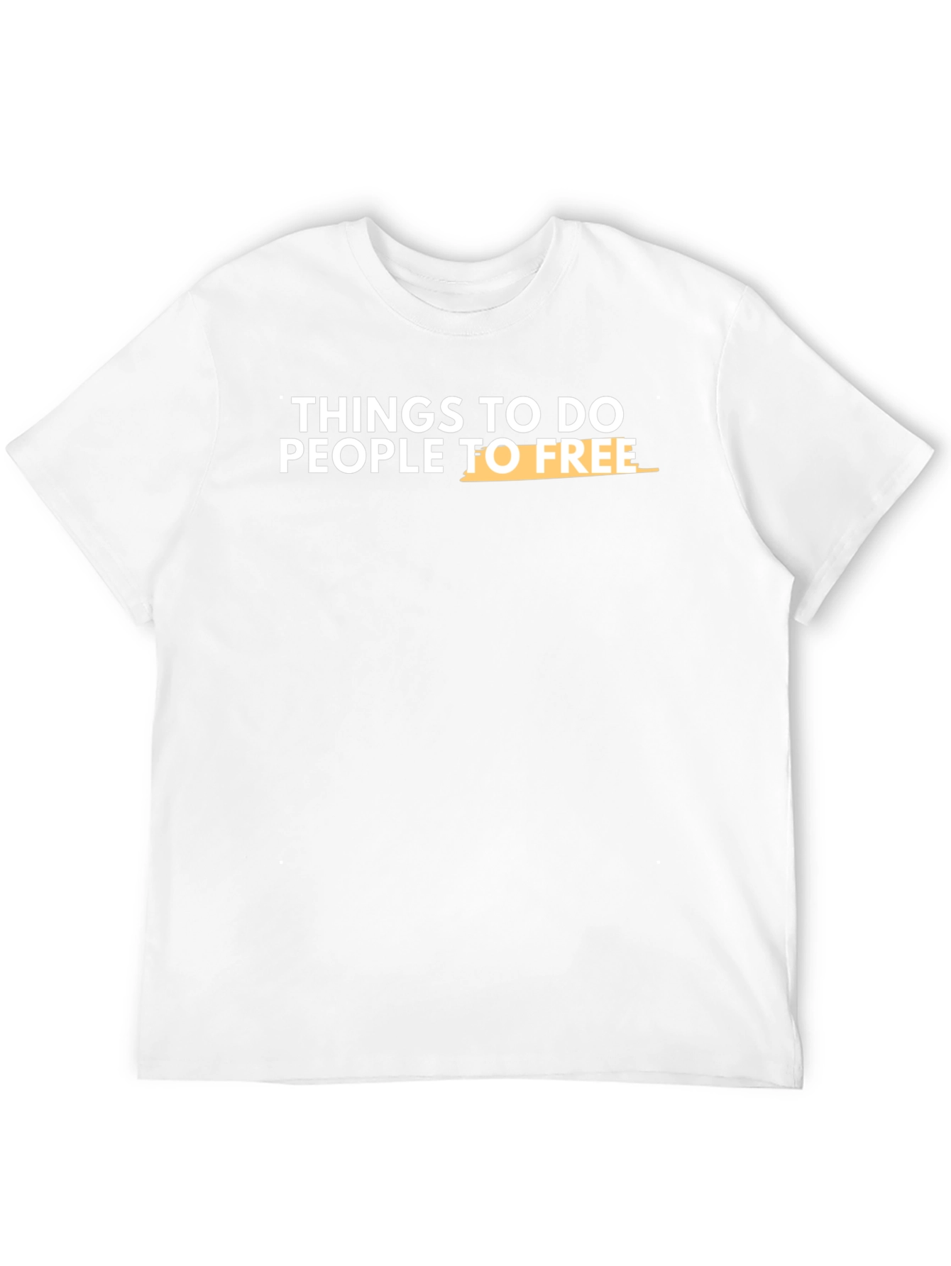 Things To Do People To Free T-Shirt