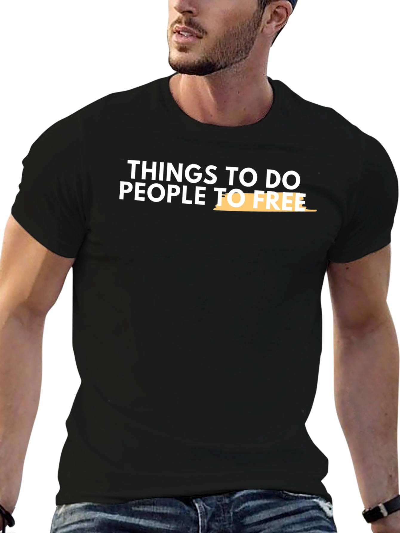 Things To Do People To Free T-Shirt
