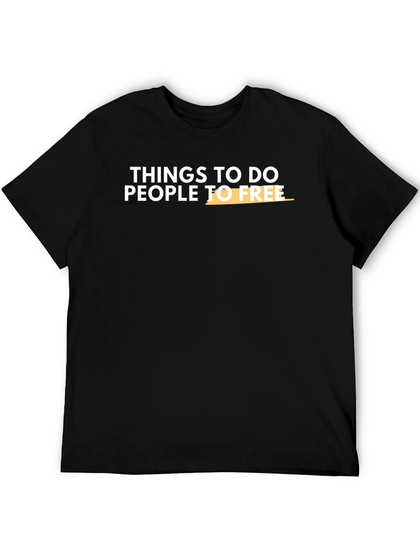 Things To Do People To Free T-Shirt