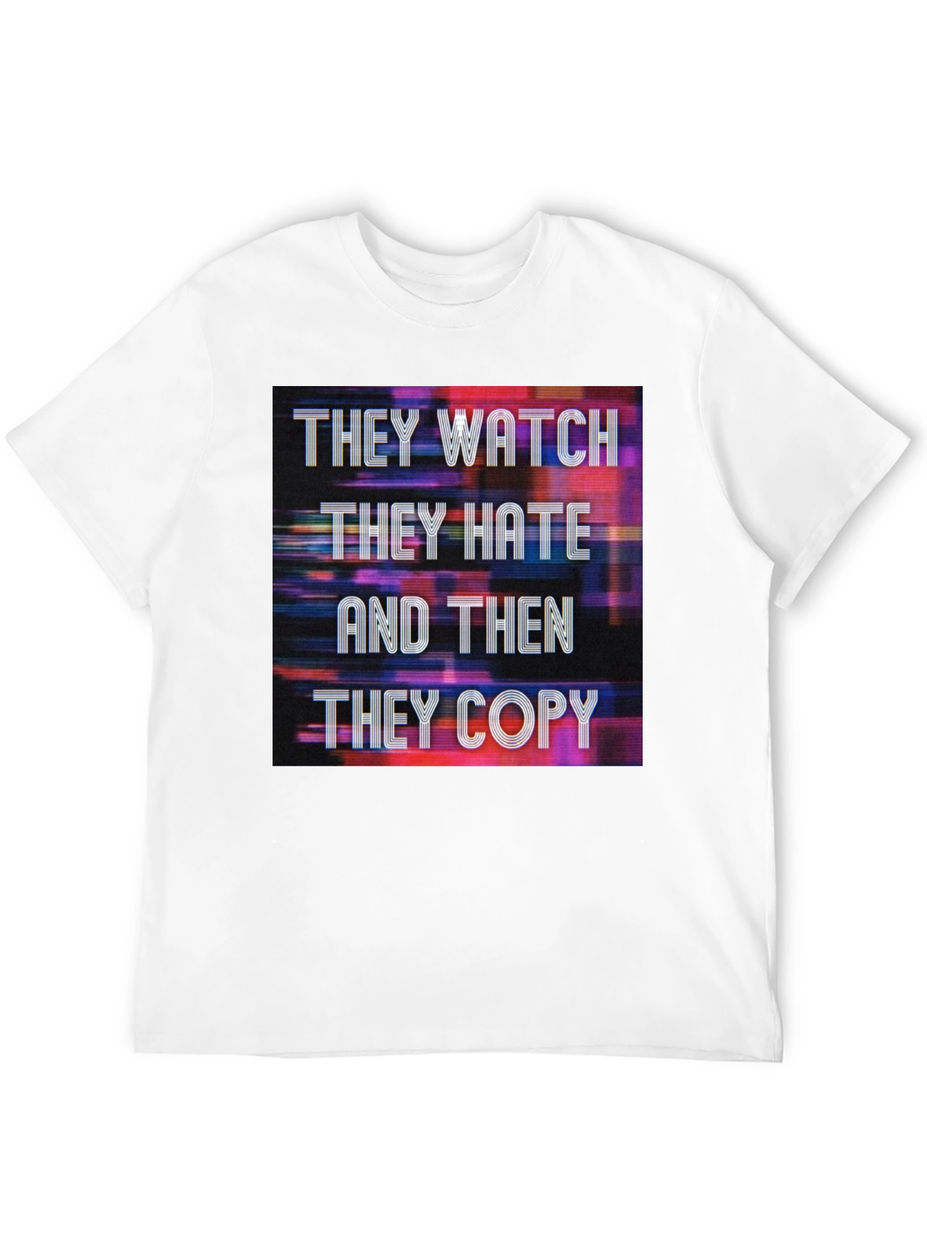 They Watch They Hate They Copy Graphic Tee