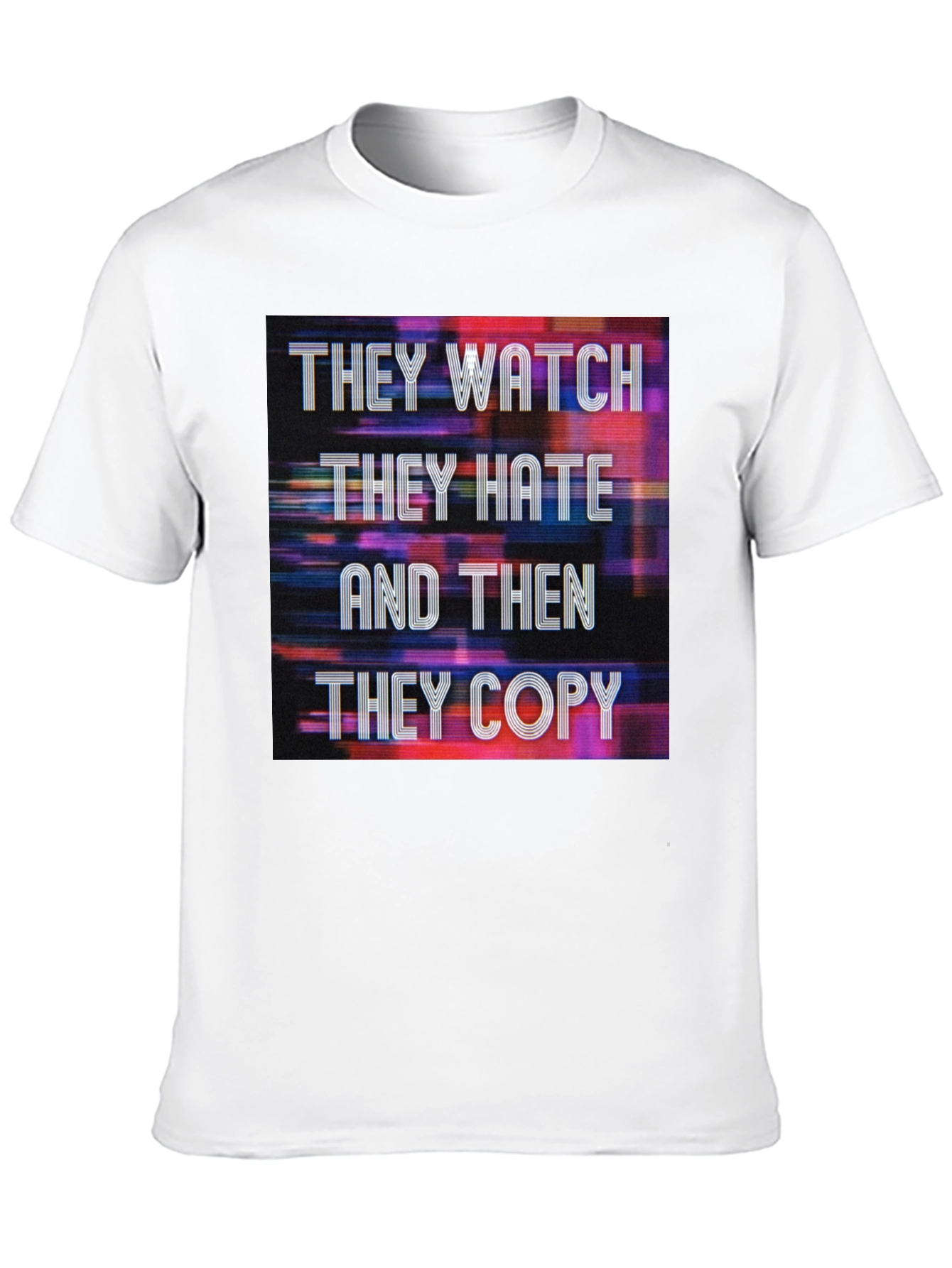 They Watch They Hate They Copy Graphic Tee
