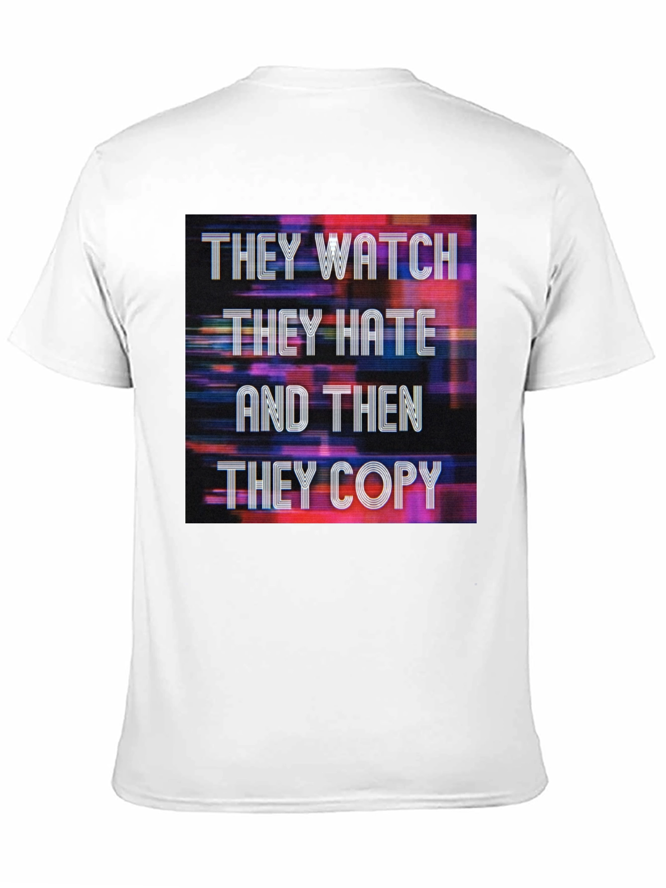 They Watch They Hate They Copy Graphic Tee