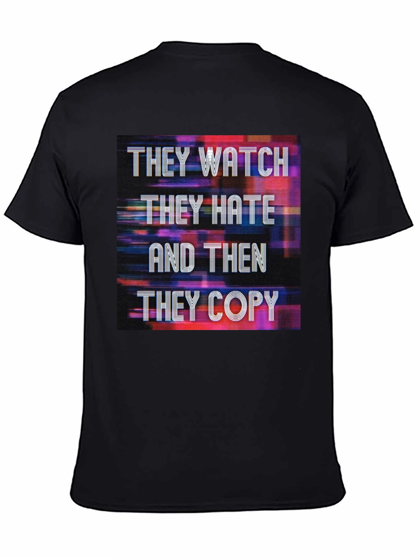 They Watch They Hate They Copy Graphic Tee