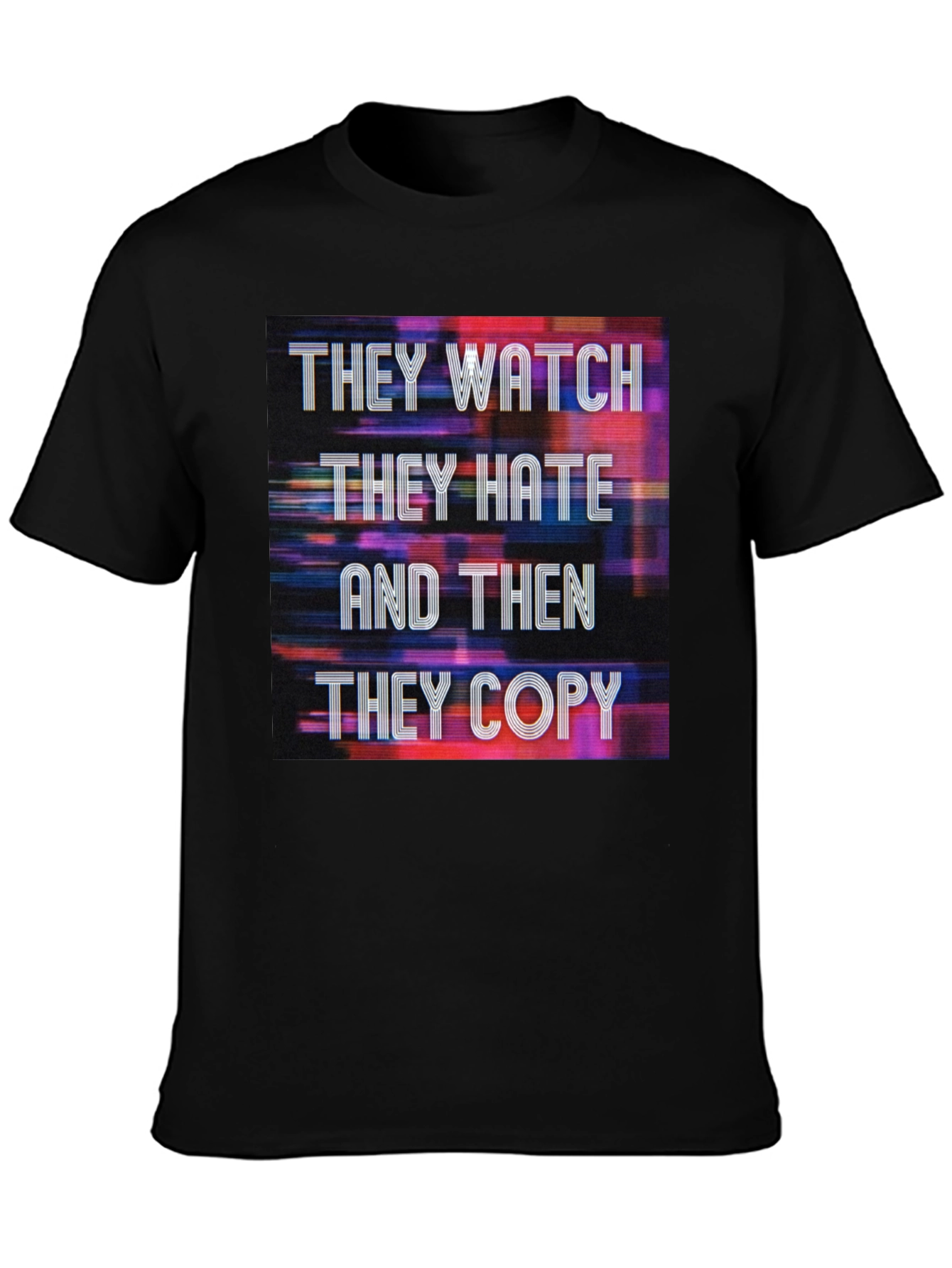 They Watch They Hate They Copy Graphic Tee
