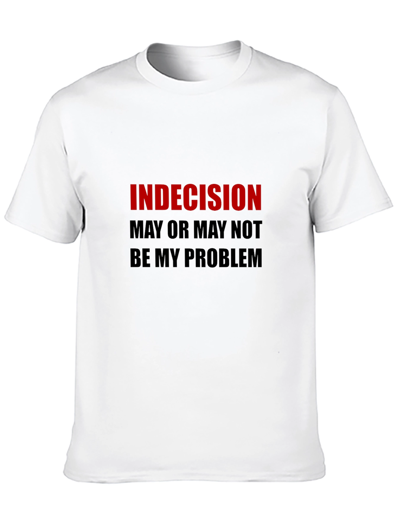 Indecision Funny Graphic T-Shirt