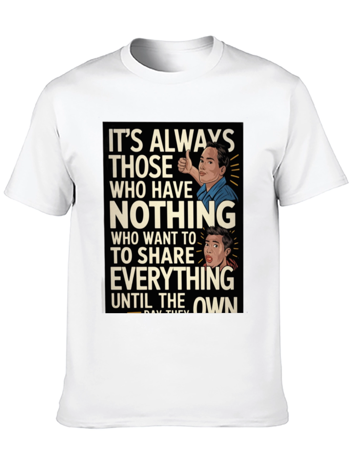 Its Always Those Who Have Nothing T-Shirt