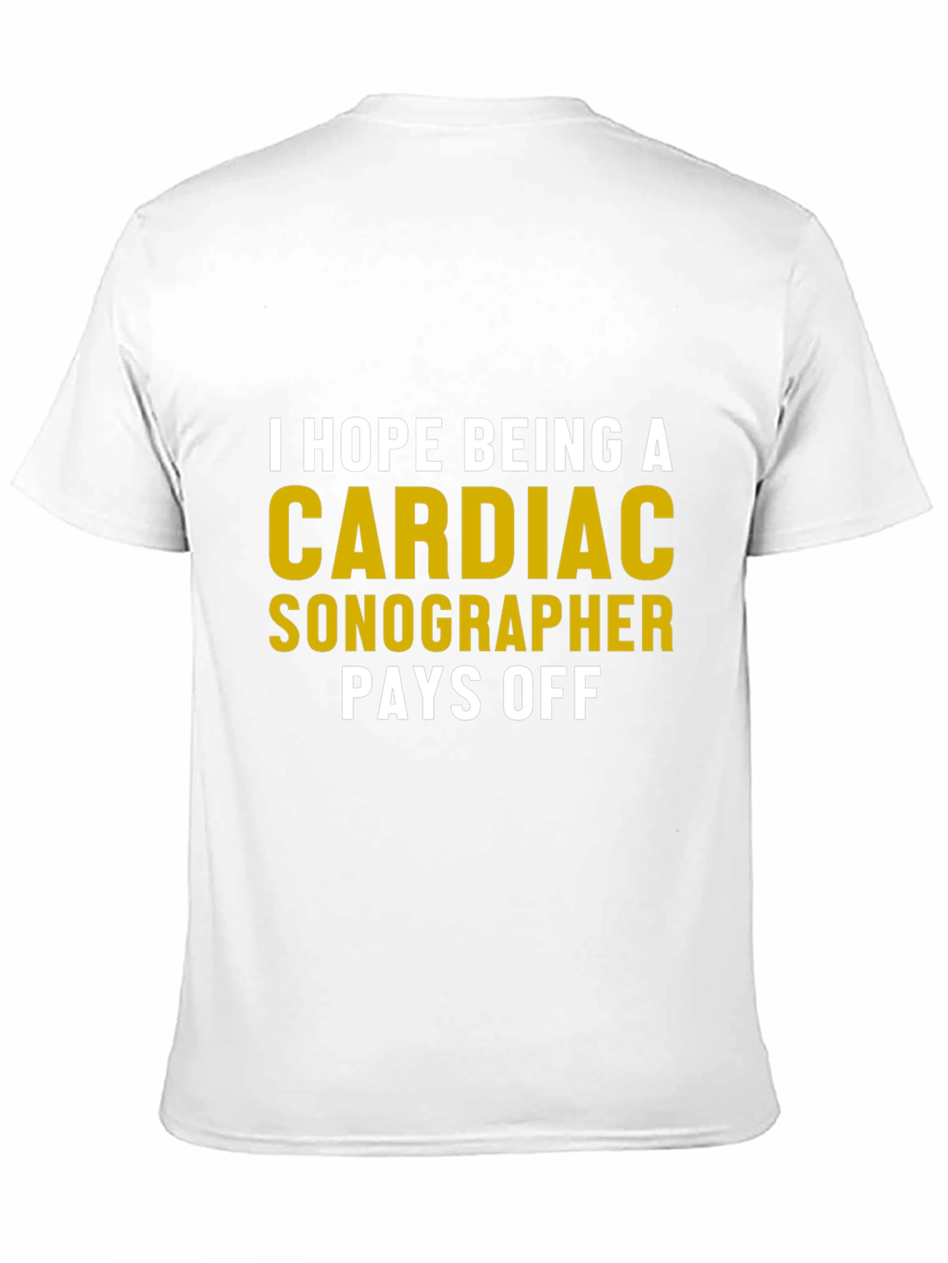 Cardiac Sonographer T-Shirt - Humor Pays Off